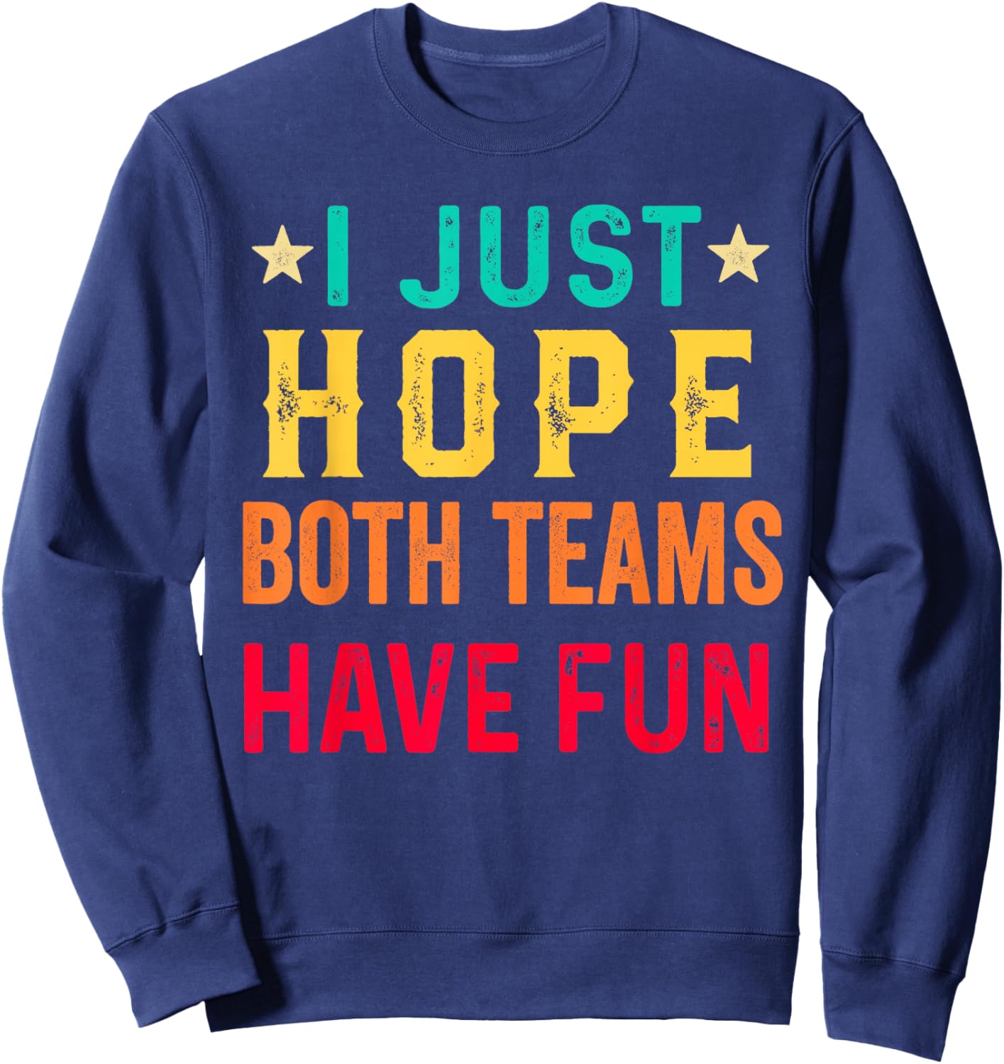 I Just Hope Both Teams Have Fun Sport Lover Game Day Vintage Sweatshirt - Sweatshirt | Navy