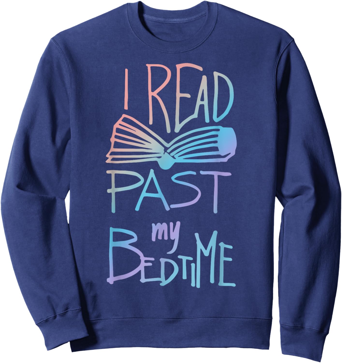 I Read Past My Bedtime - Book Lover Reader Reading Quote Sweatshirt - Sweatshirt | Navy