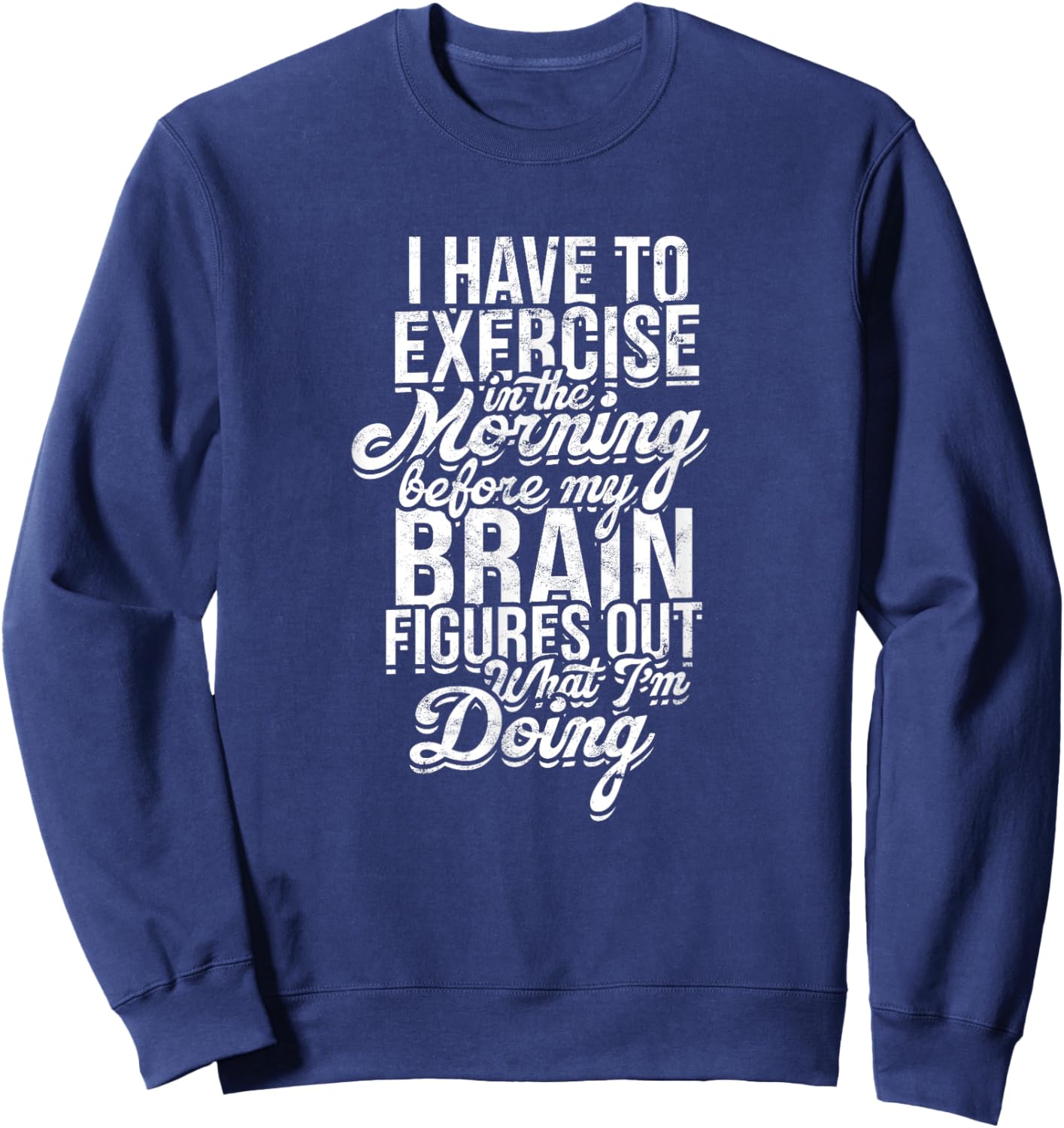 I have to exercise in the morning before my brain - Energy Sweatshirt - Sweatshirt | Navy