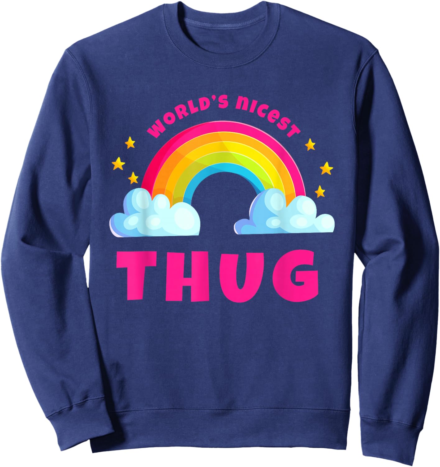 World's Nicest Thug Shirts | Sarcastic Rainbow Funny Thug Sweatshirt - Sweatshirt | Navy