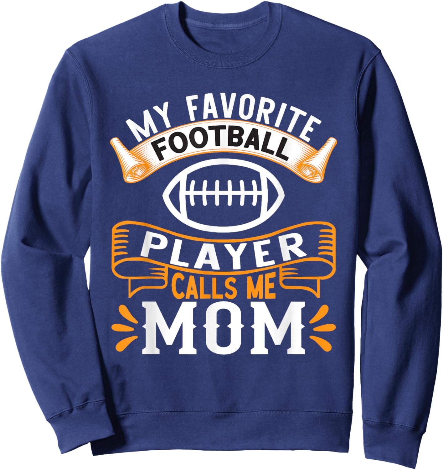 My Favorite Football Player Calls Me Mom Sweatshirt - Sweatshirt | Navy