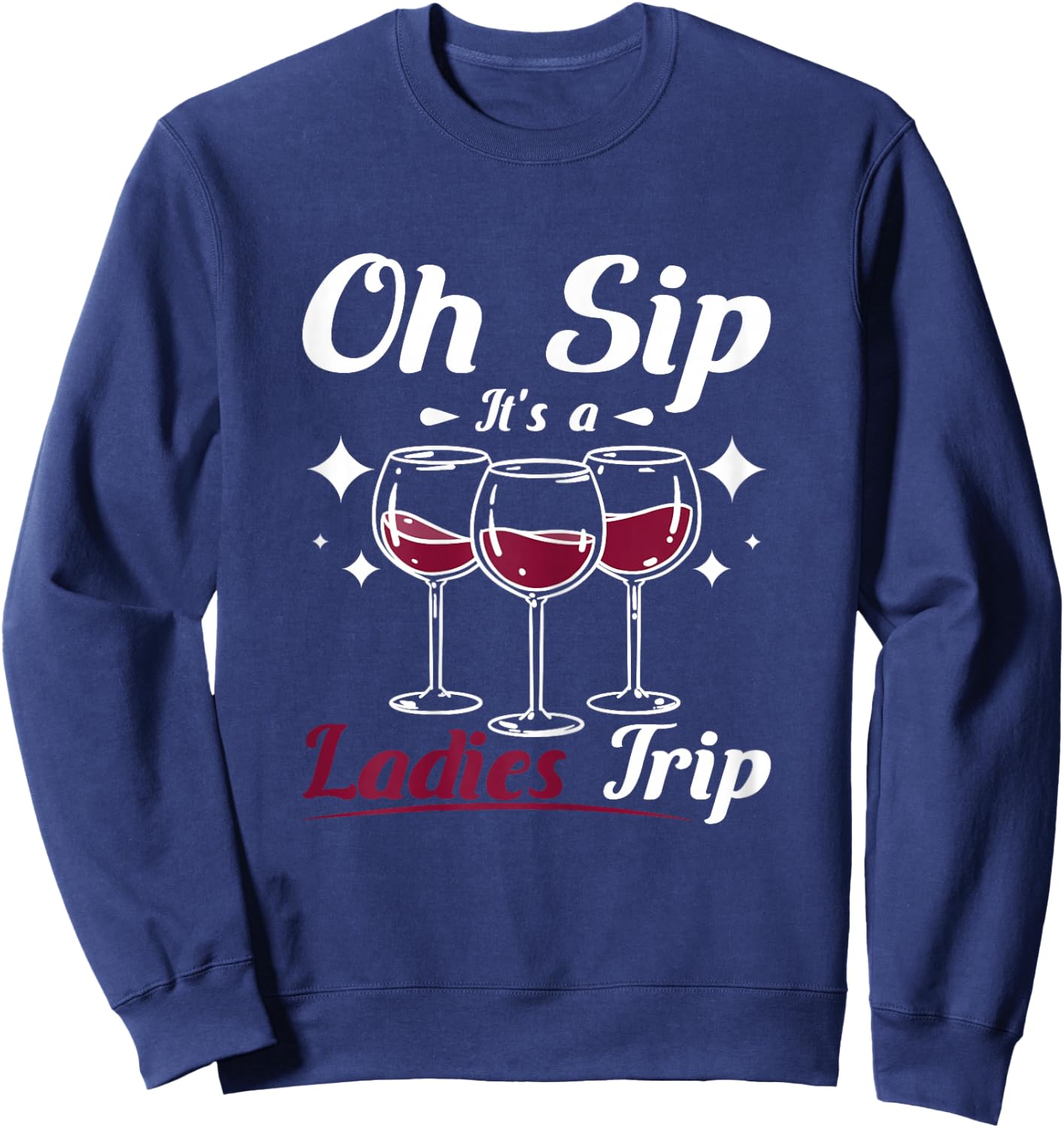 Wine lady, Oh sip it's a girls ladies trip Sweatshirt - Sweatshirt | Navy
