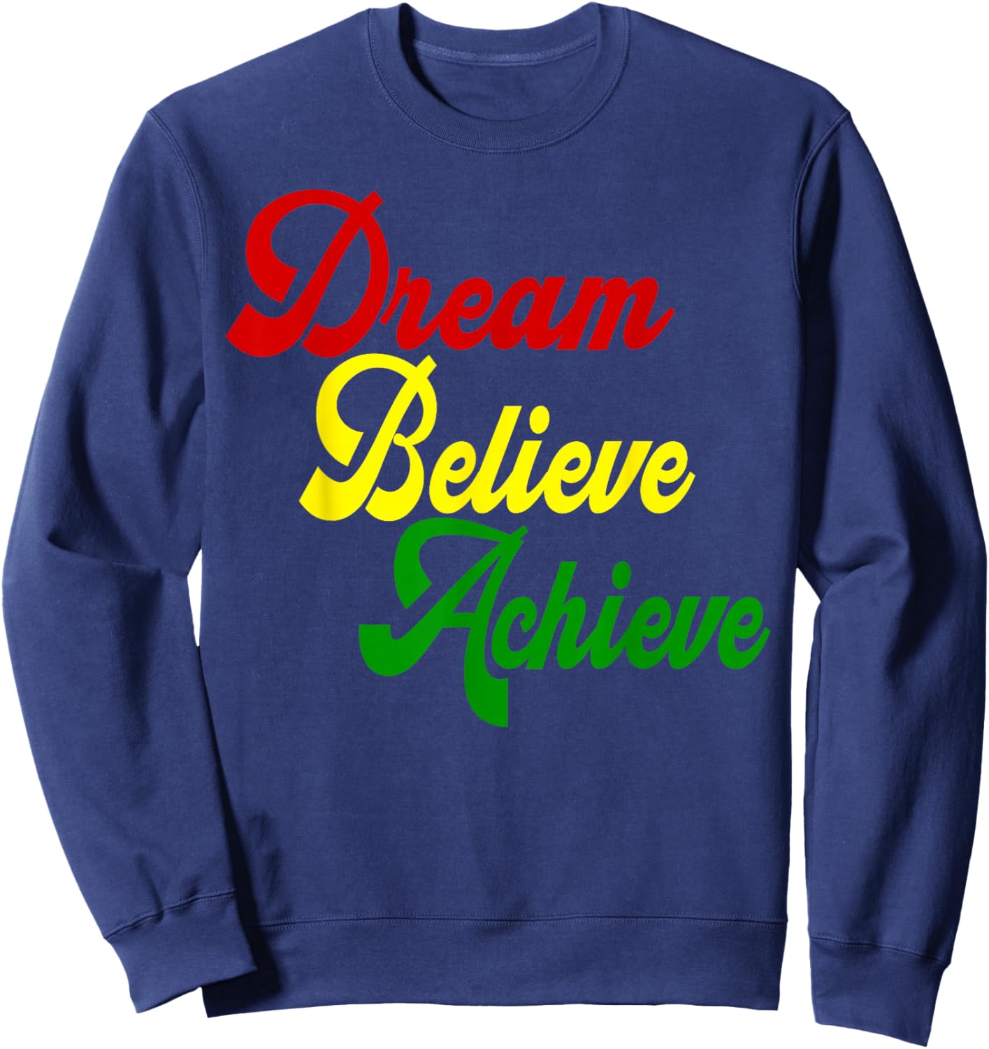 Black History Month Dream Believe Achieve - Red Yellow Green Sweatshirt - Sweatshirt | Navy