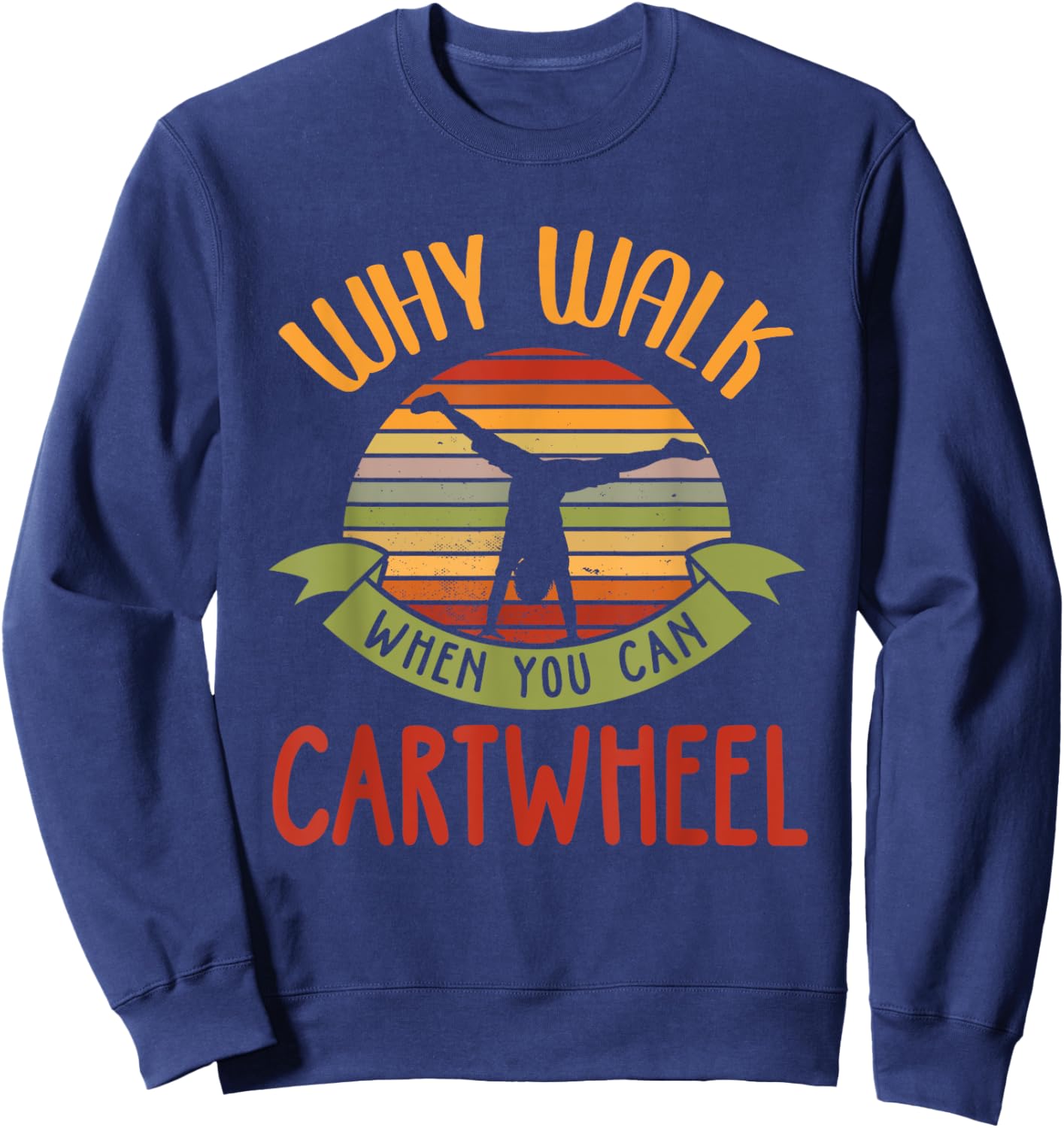Why Walk When You Can Cartwheel Tumbling Gymnastics Sweatshirt - Sweatshirt | Navy