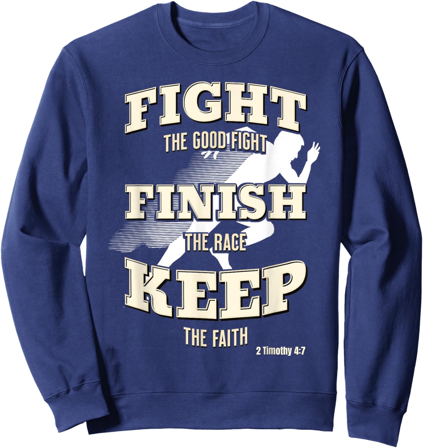 Fight the Good Fight, Finish the Race, Keep the Faith Sweatshirt - Sweatshirt | Navy