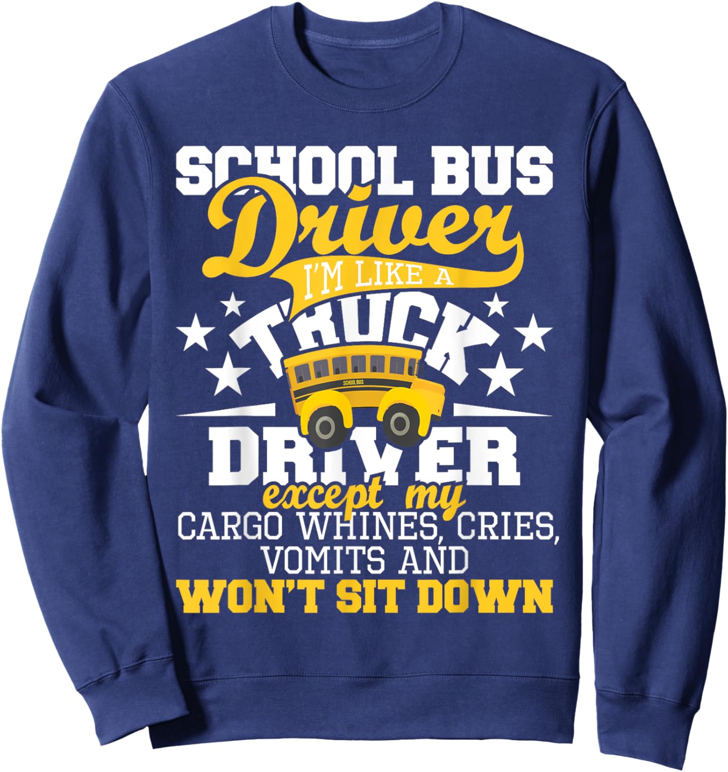 School Bus Driver I'm Like A Truck Driver Except My Cargo Sweatshirt - Sweatshirt | Navy