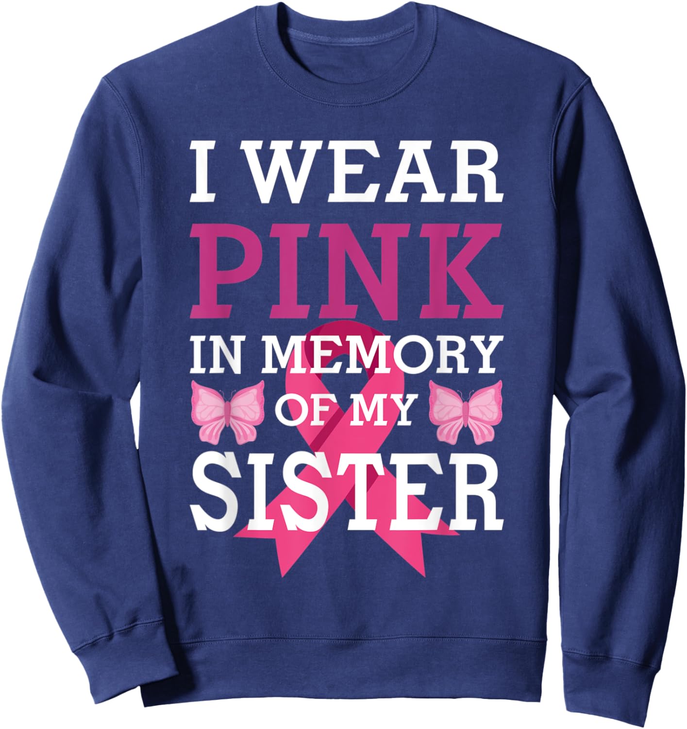 I Wear Pink In Memory Of My Sister Breast Cancer Awareness Sweatshirt - Sweatshirt | Navy
