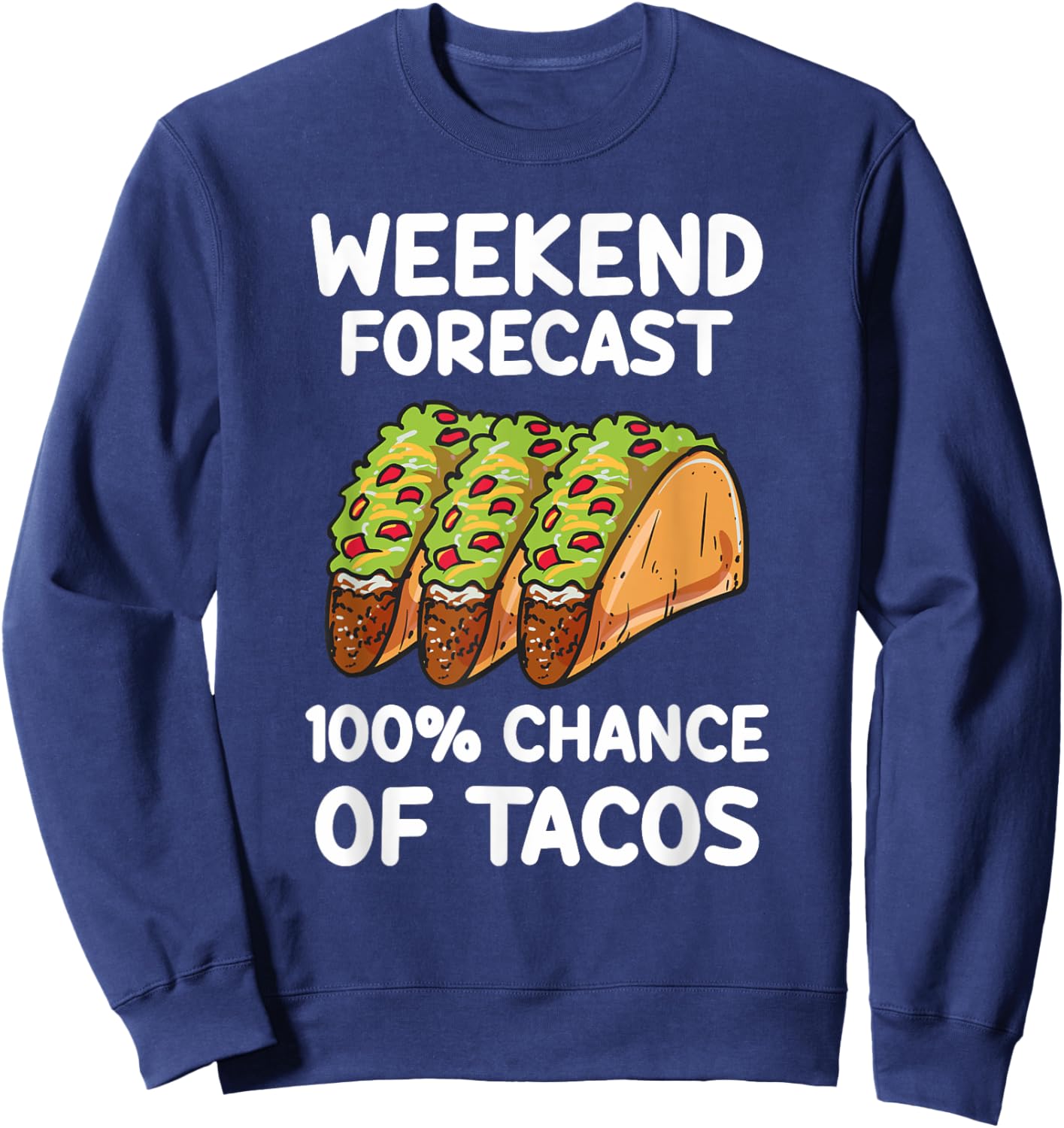 Weekend Forecast 100 Percent Tacos Sweatshirt - Sweatshirt | Navy