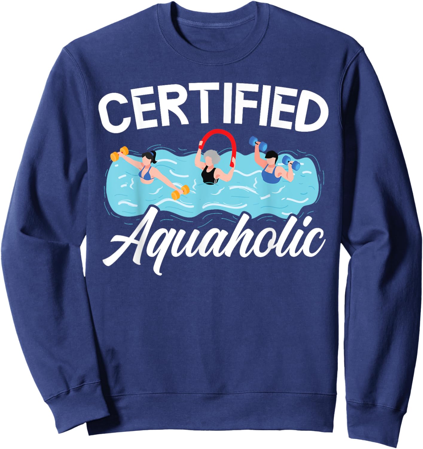 Certified Aquaholic Water Aerobics Instructor Fitness Sweatshirt - Sweatshirt | Navy