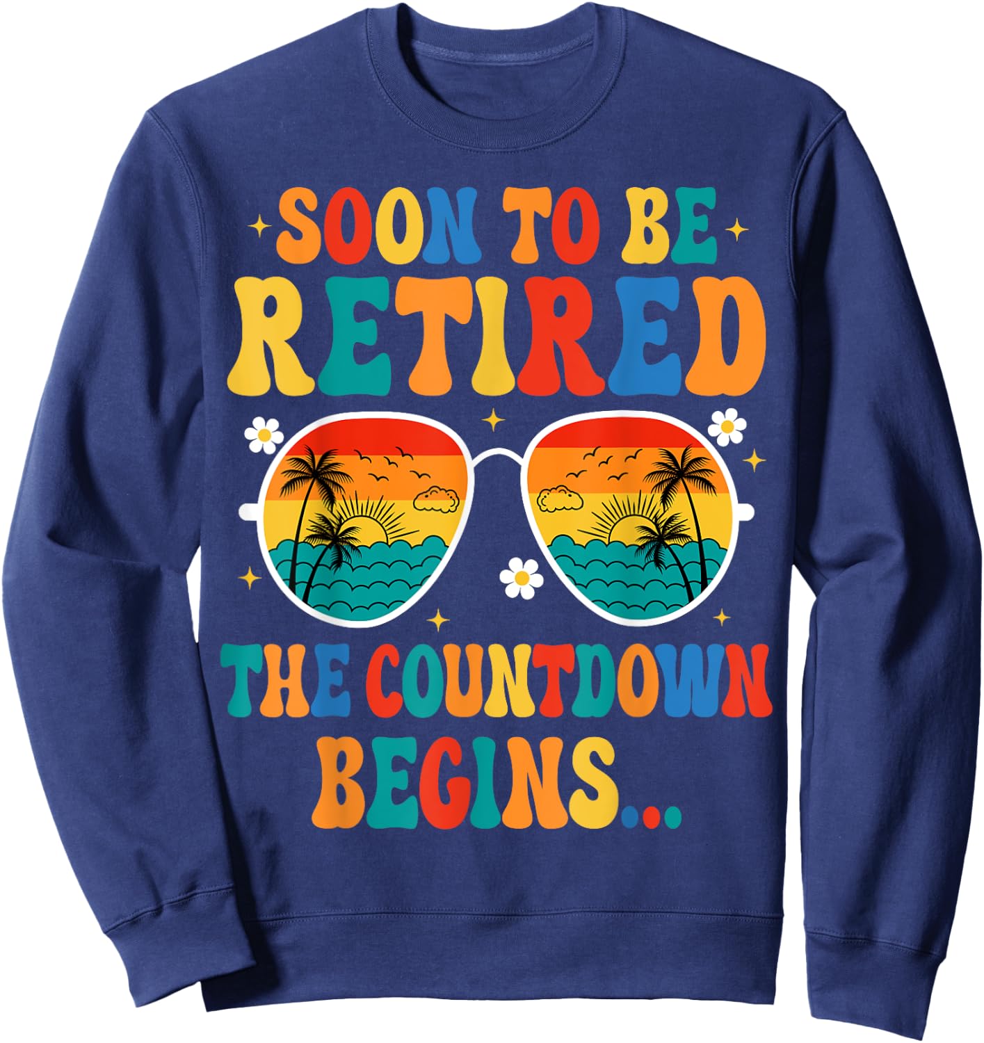 Funny Soon To Be Retired The Countdown Begins For Retirement Sweatshirt - Sweatshirt | Navy