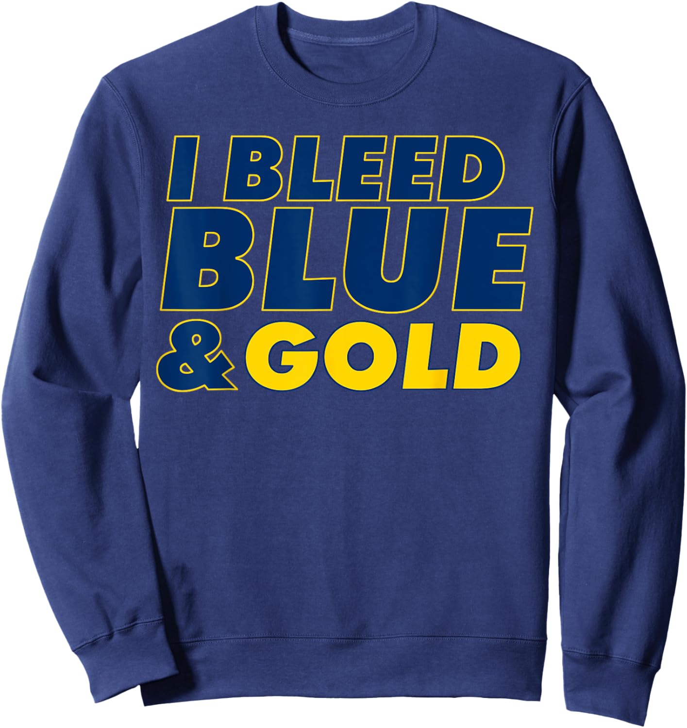 I Bleed Blue and Gold for sports fan Sweatshirt - Sweatshirt | Navy