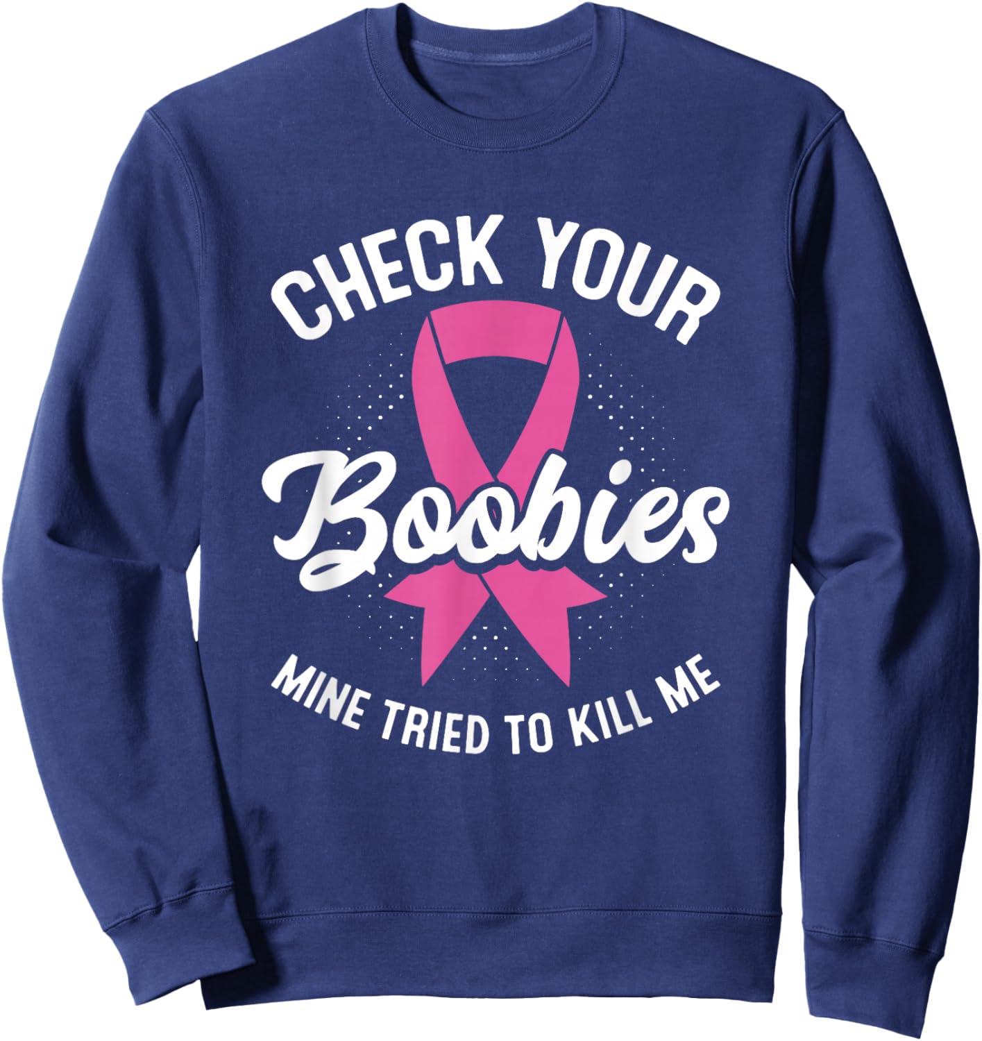 Cancer Survivor Check Your Boobies Breast Cancer Awareness Sweatshirt - Sweatshirt | Navy