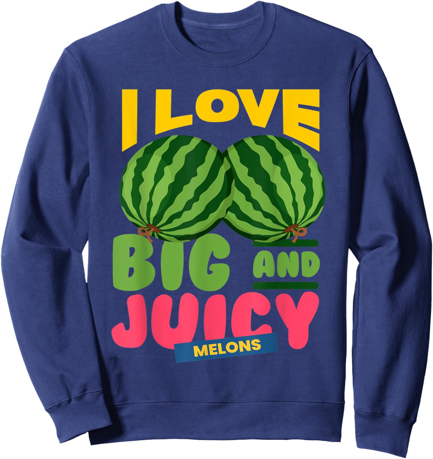 Watermelons I Love Big Juicy Melons I Vegan Garden Nature Sweatshirt - Sweatshirt | Navy