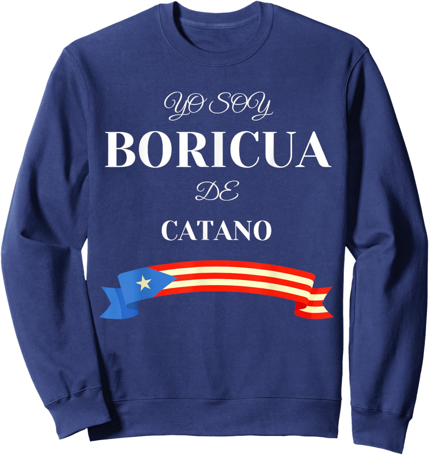 Puerto Rican Proud Boricua De Catano Sweatshirt - Sweatshirt | Navy