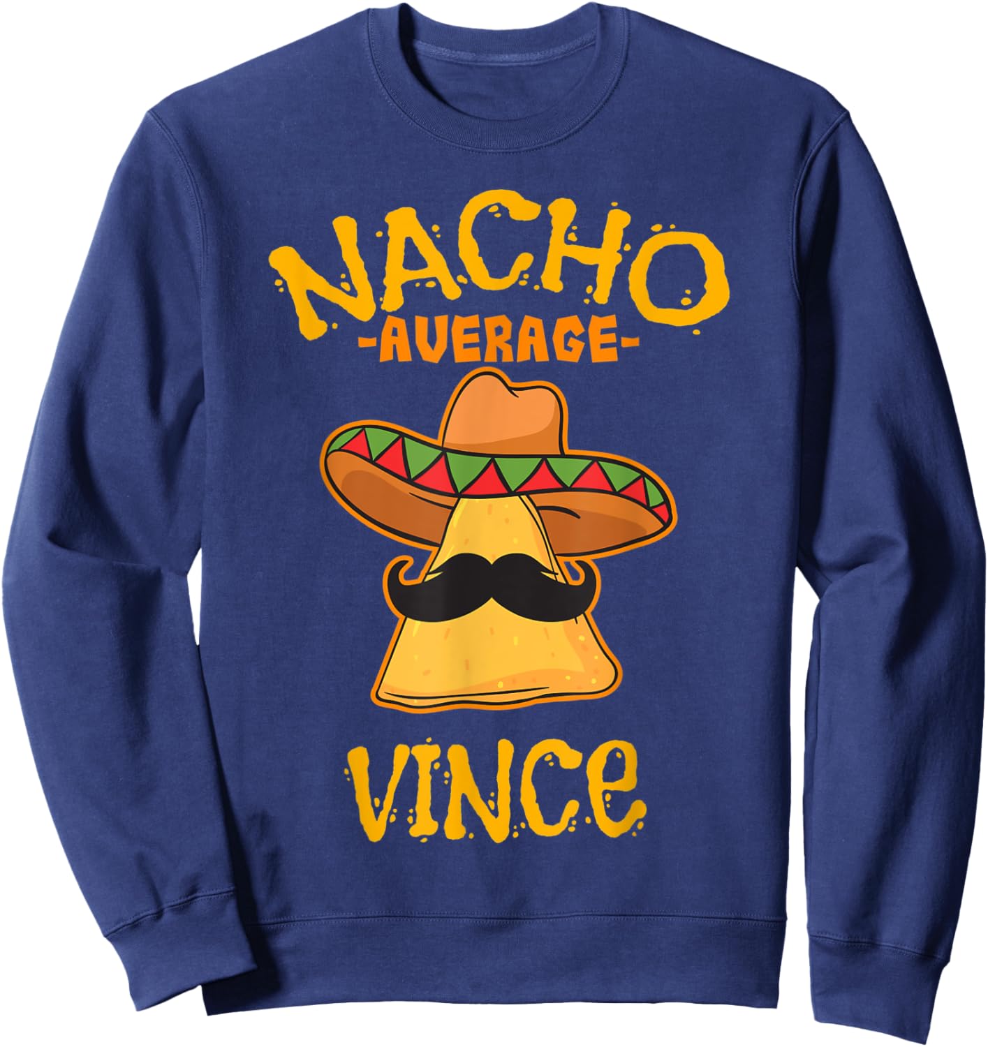 Nacho Average Vince Personalized Name Funny Taco Sweatshirt - Sweatshirt | Navy