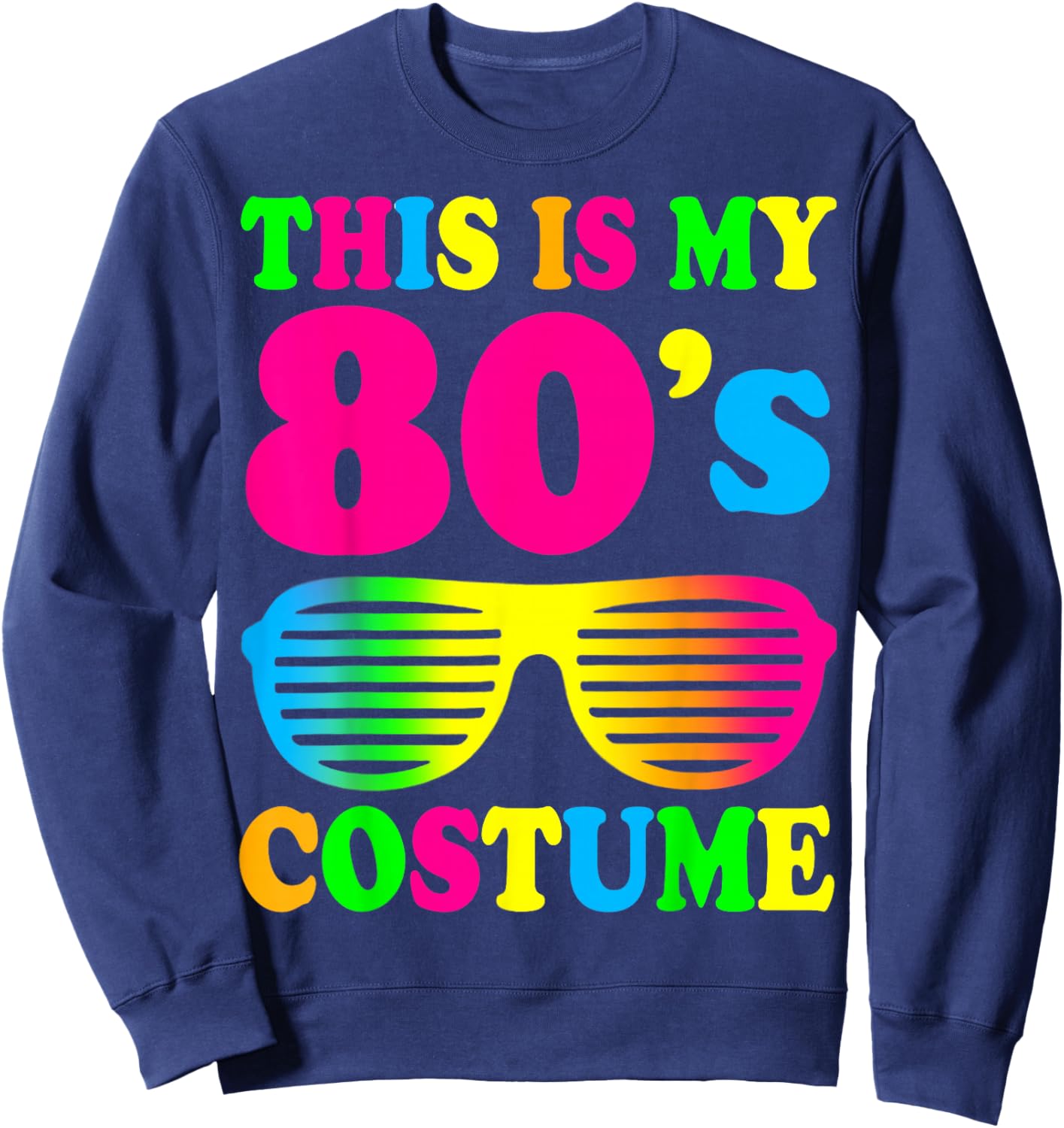This is My 80s Costume 80's 90's Party Sweatshirt - Sweatshirt | Navy