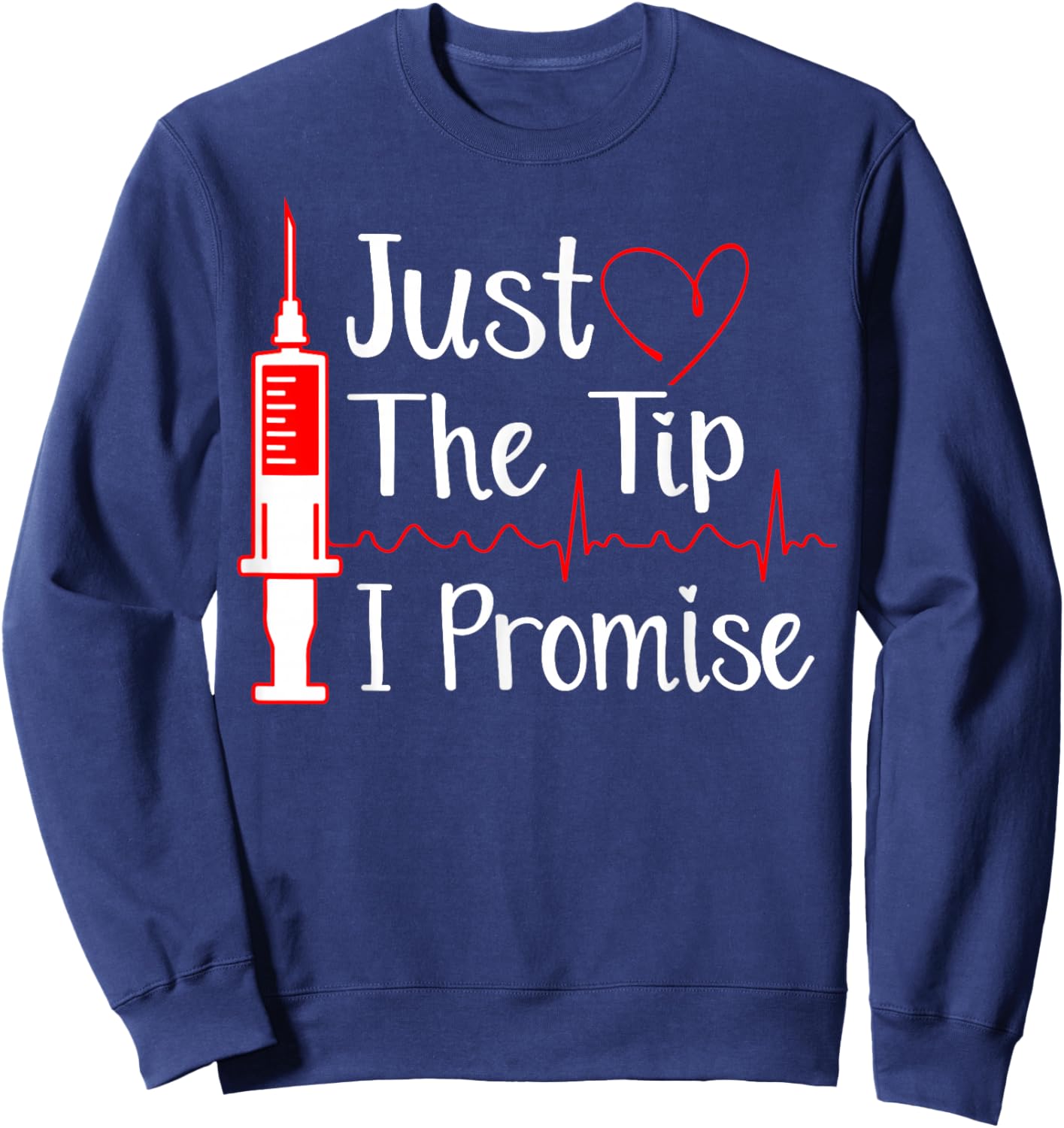 Just the Tip Funny Phlebotomy Technician Phlebotomist Nurse Sweatshirt - Sweatshirt | Navy