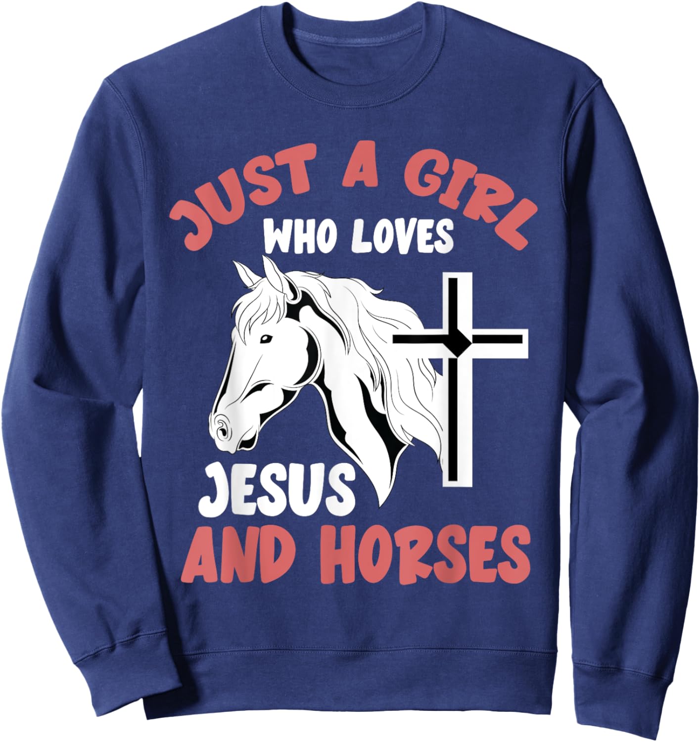 Christian Horse Rider Just A Girl Who Loves Jesus And Horses Sweatshirt - Sweatshirt | Navy