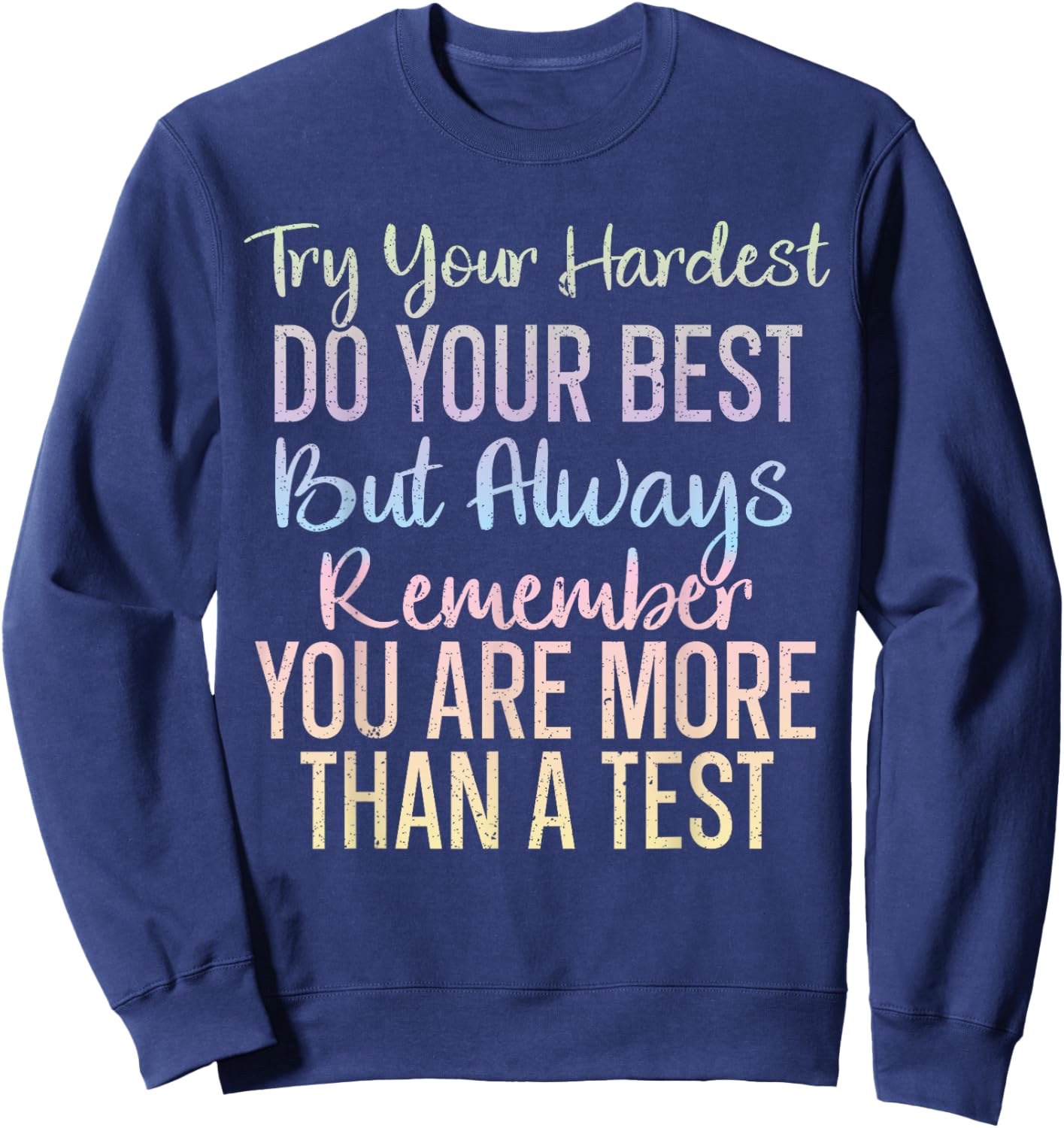 Always Remember You Are More Than A Test School Teacher Sweatshirt - Sweatshirt | Navy