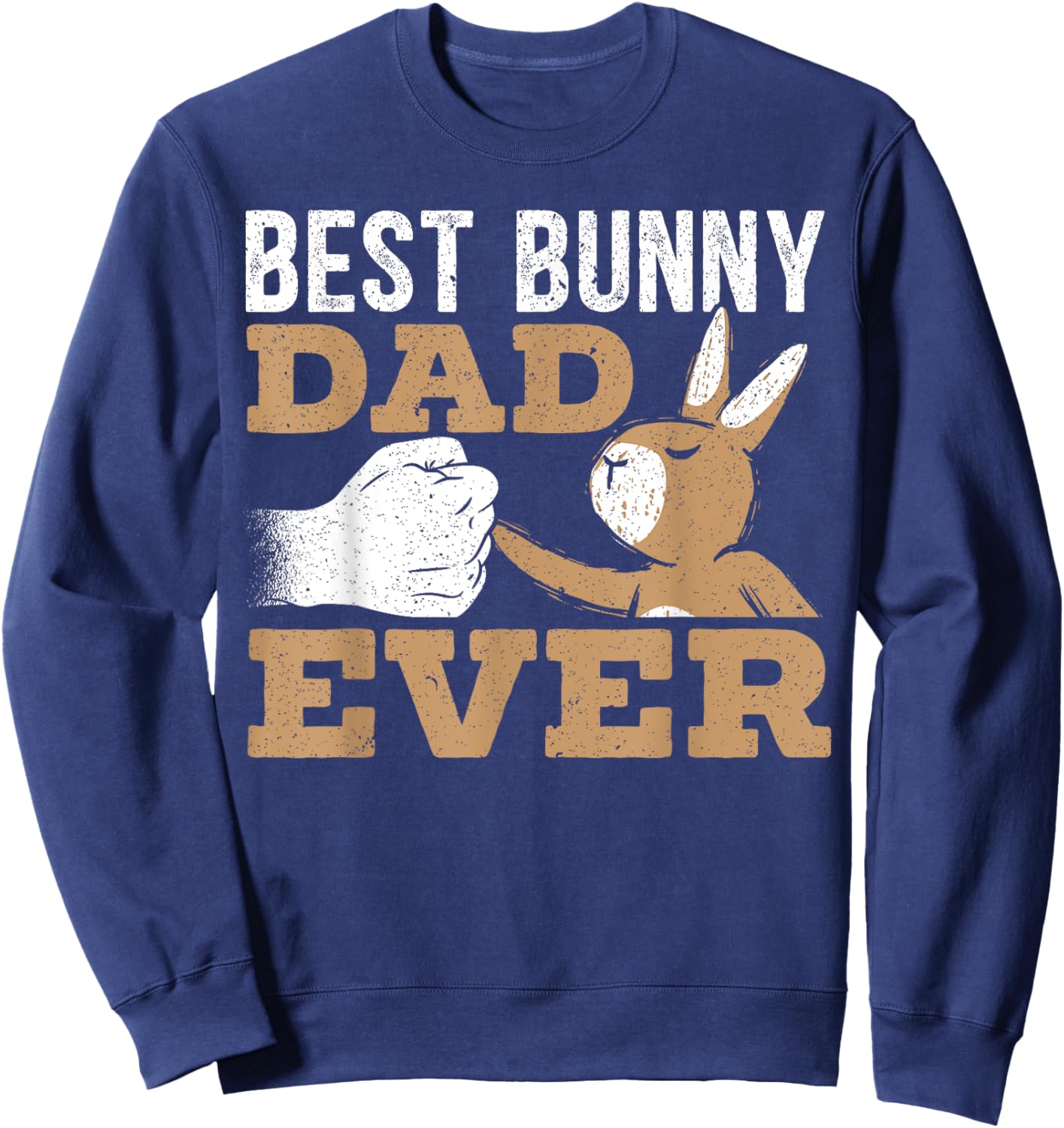 Best Bunny Dad Ever Rabbit Lover Fathers Day Daddy Sweatshirt - Sweatshirt | Navy