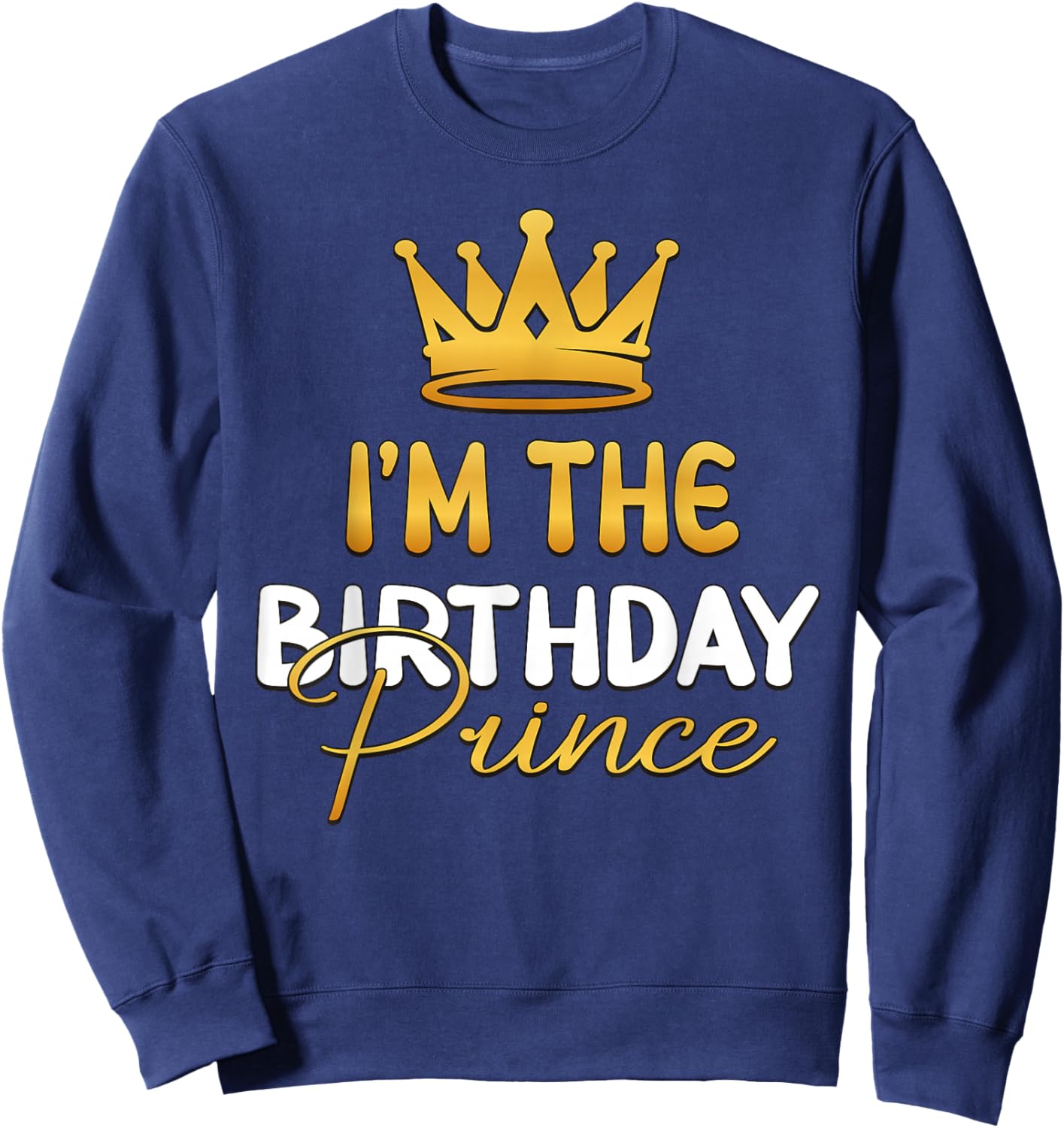 I'm The Birthday Prince Bday Party Idea Small Sweatshirt - Sweatshirt | Navy