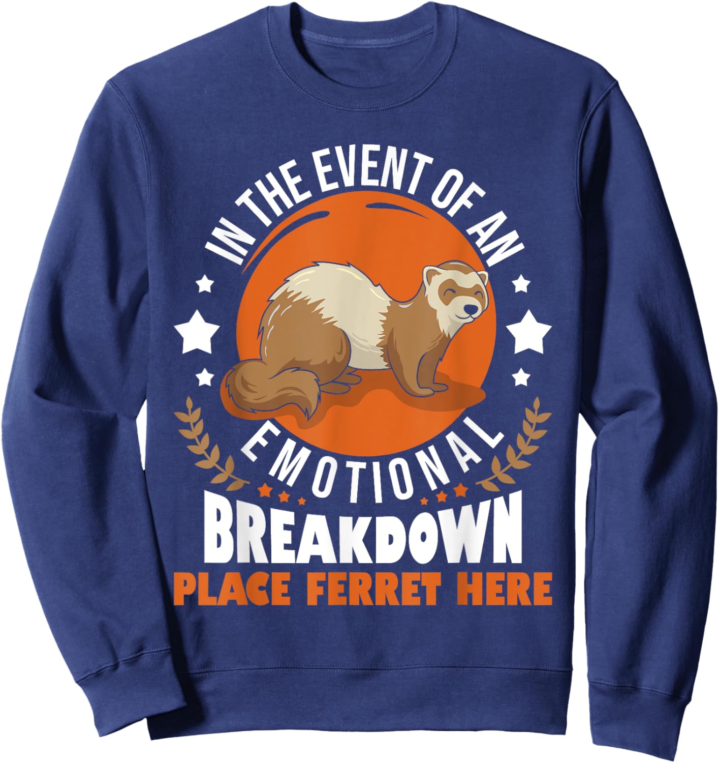 In The Event Of Emotional Breakdown Place Ferret Here Sweatshirt - Sweatshirt | Navy
