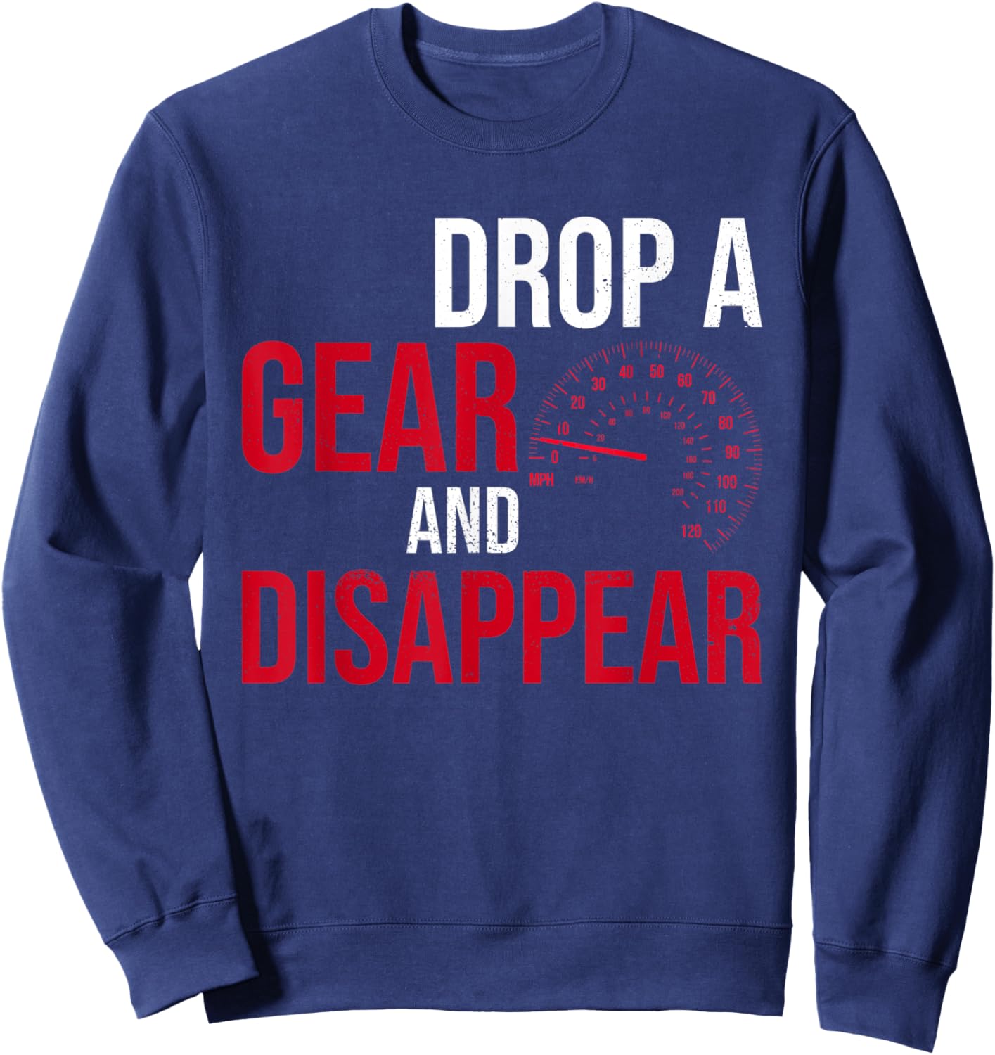 Drop A Gear And Disappear Race Racing Drift Funny Car Guy Sweatshirt - Sweatshirt | Navy