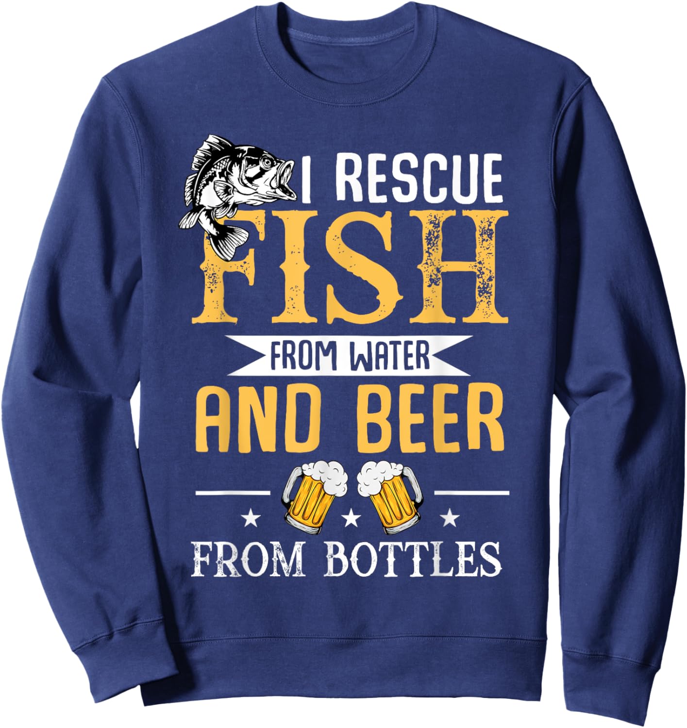 I Rescue Fish From Water And Beer From Bottles Sweatshirt - Sweatshirt | Navy