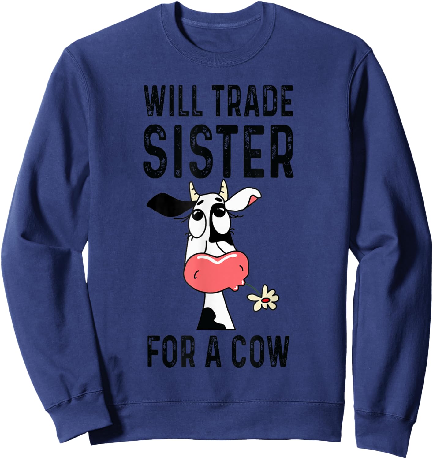 Funny cow will trade sister for a cow- cow lover Sweatshirt - Sweatshirt | Navy