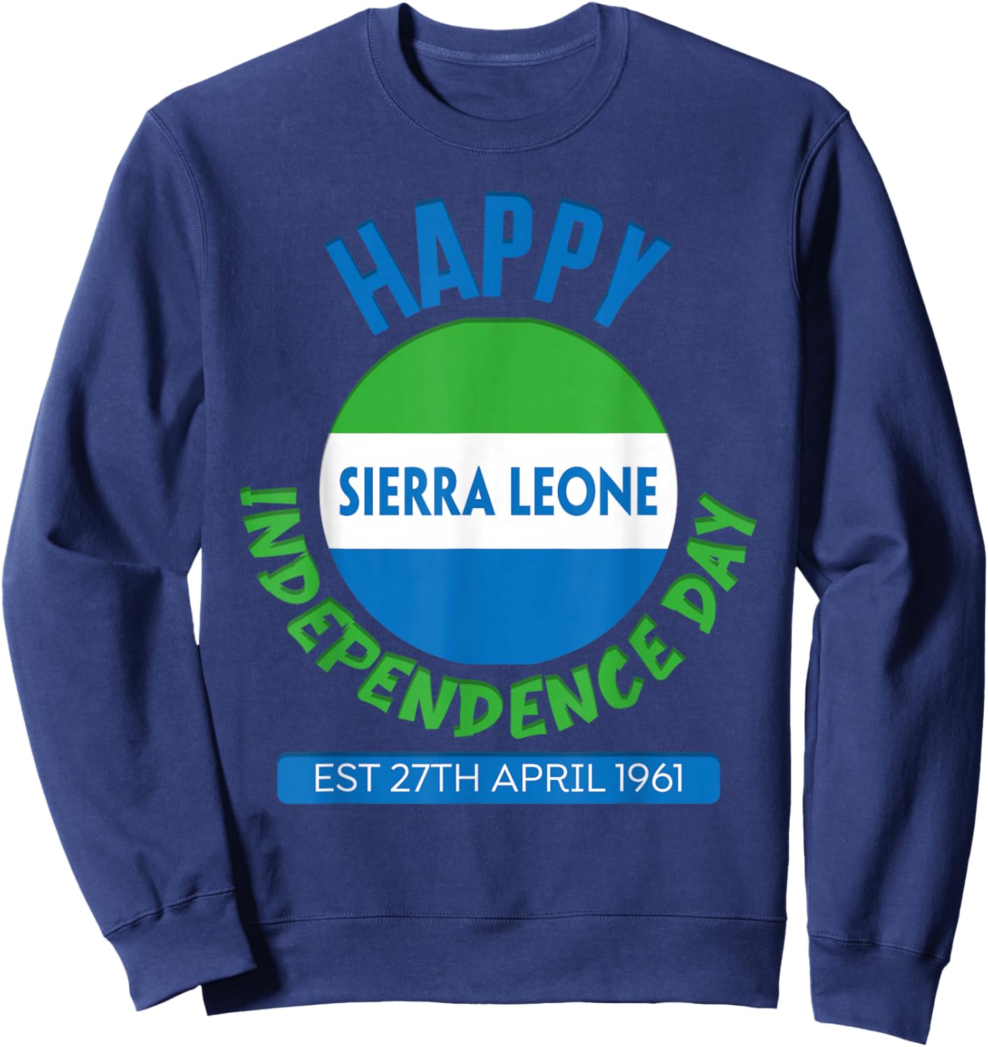 Happy Independence Day Sierra Leone, Sierra Leone Flag Sweatshirt - Sweatshirt | Navy
