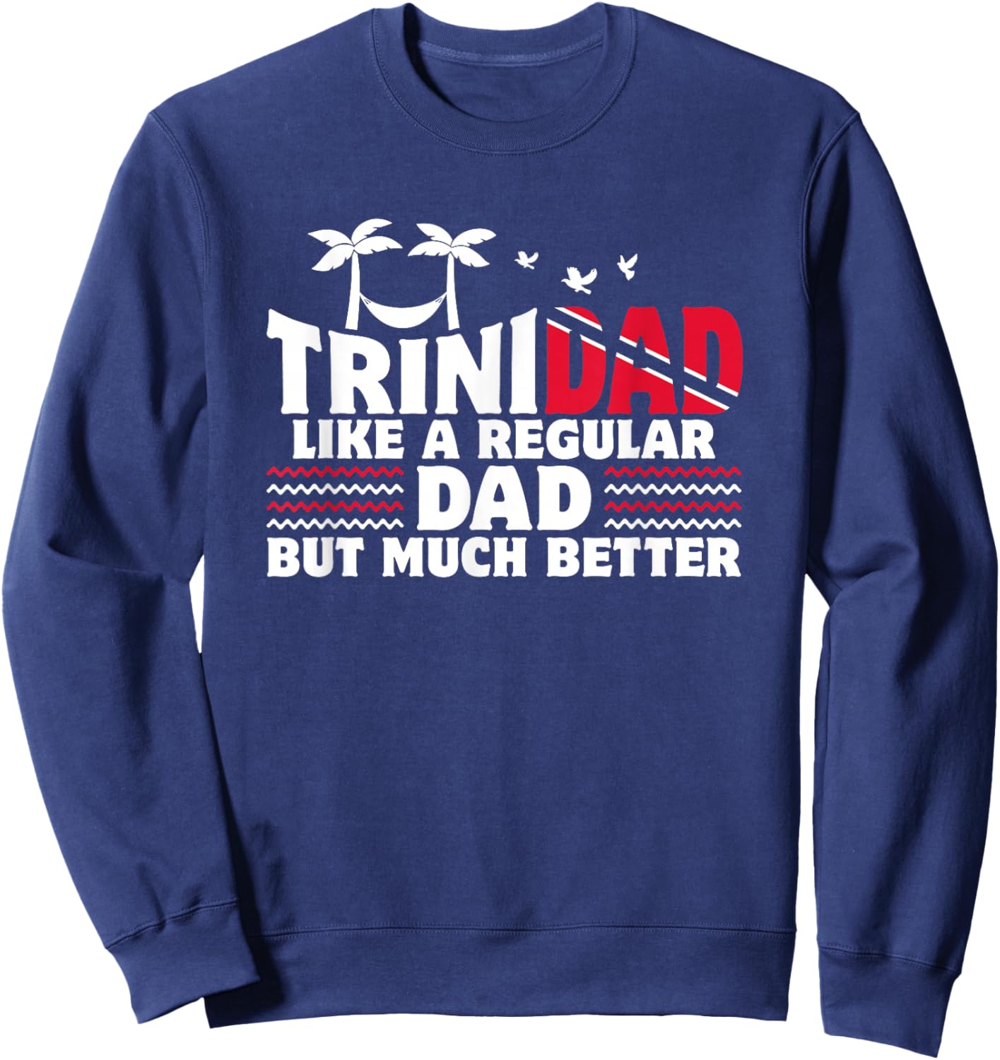 Trini Dad Trinidadian Country Tobago Trinidad Sweatshirt - Sweatshirt | Navy