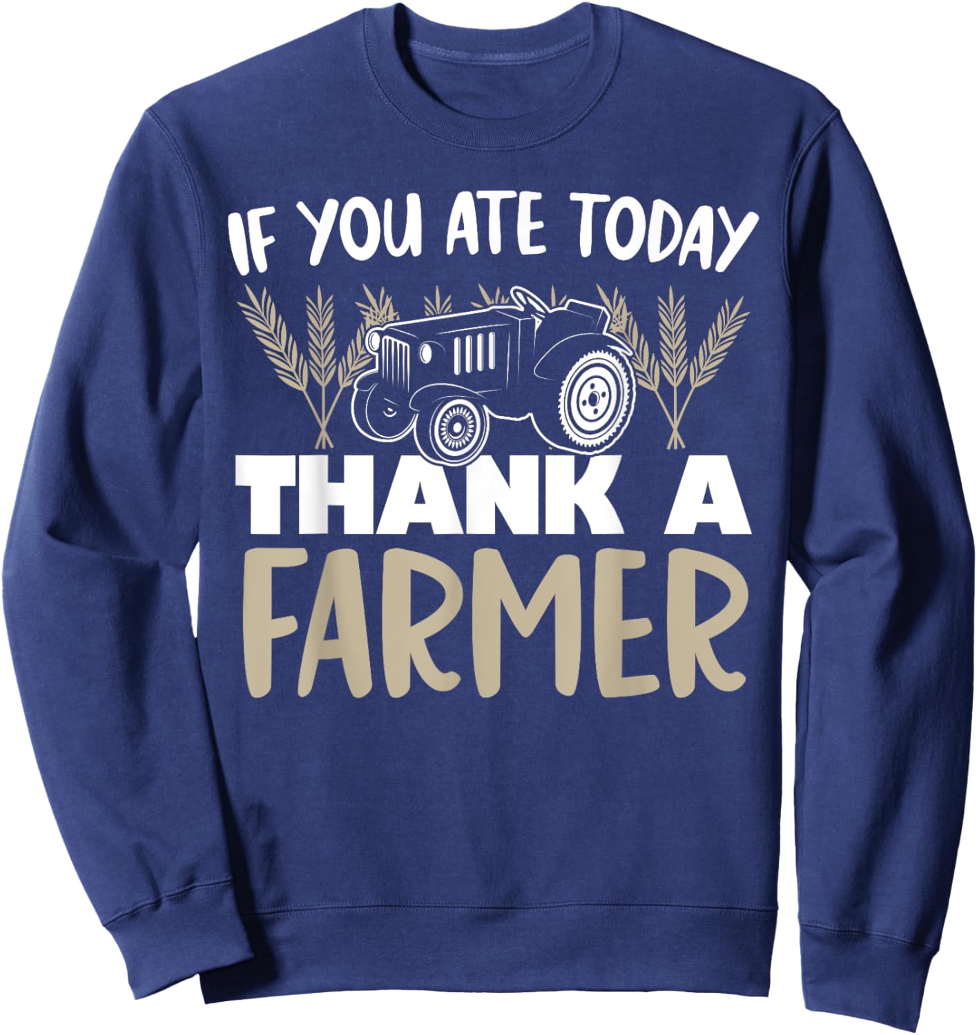 If You Ate Today Thank a Farmer Funny Farming Gift Sweatshirt - Sweatshirt | Navy
