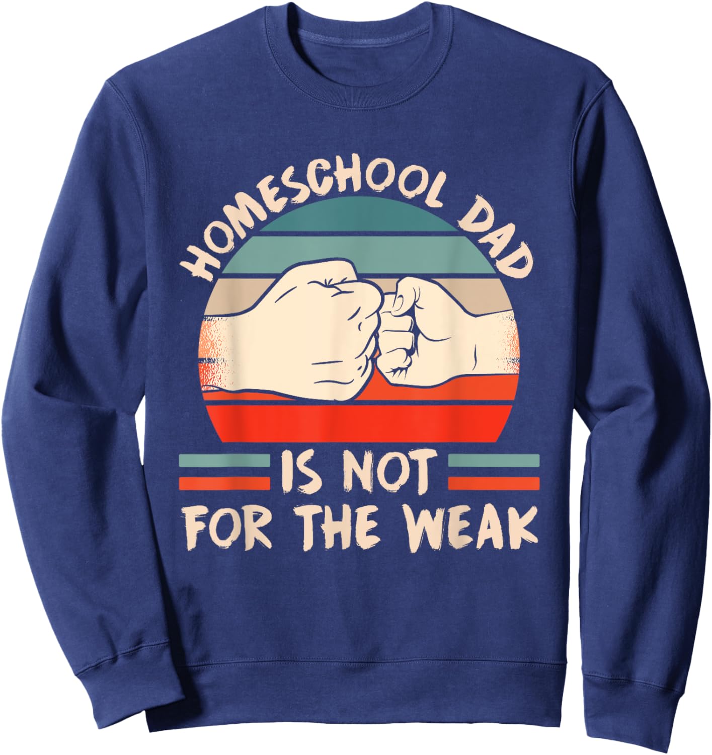 Homeschool Dad Is Not For The Weak Homeschooling Teacher Women Kids Sweatshirt - Sweatshirt | Navy