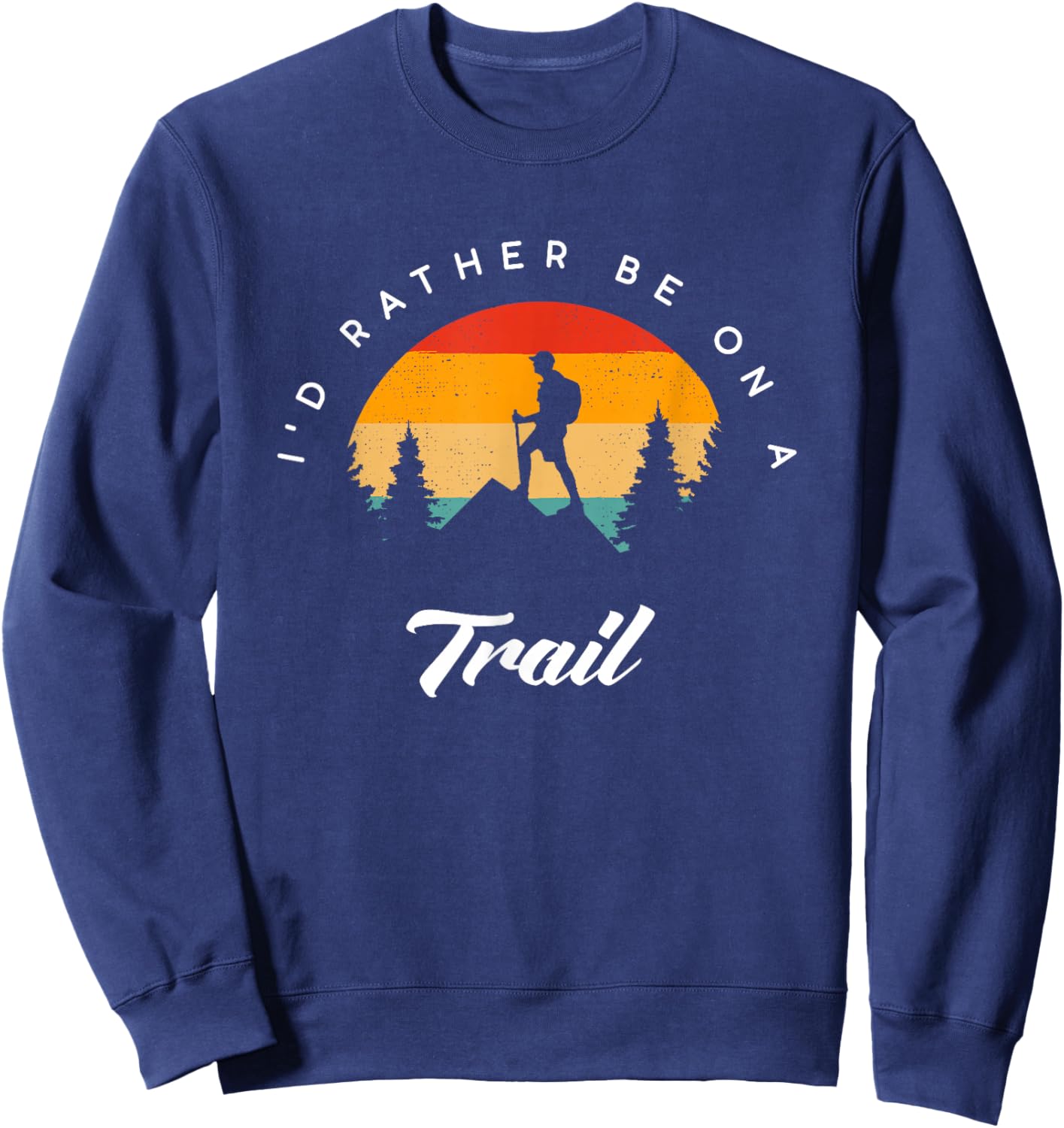 I'd Rather Be On A Trail Hiking Apparel - Outdoor Hiking Sweatshirt - Sweatshirt | Navy