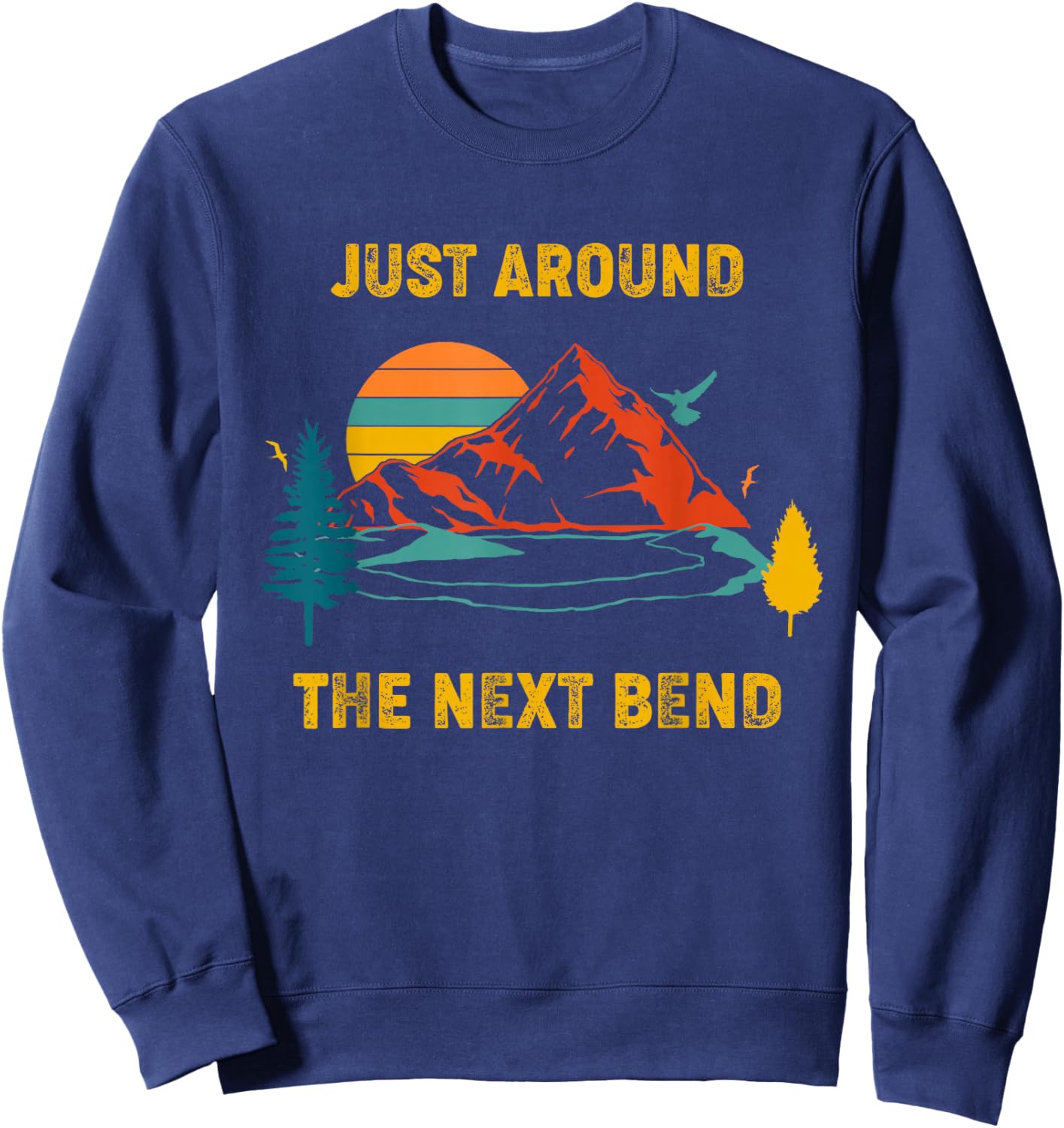 Funny Hiking And Camping Shirt Just Around The Next Bend Sweatshirt - Sweatshirt | Navy