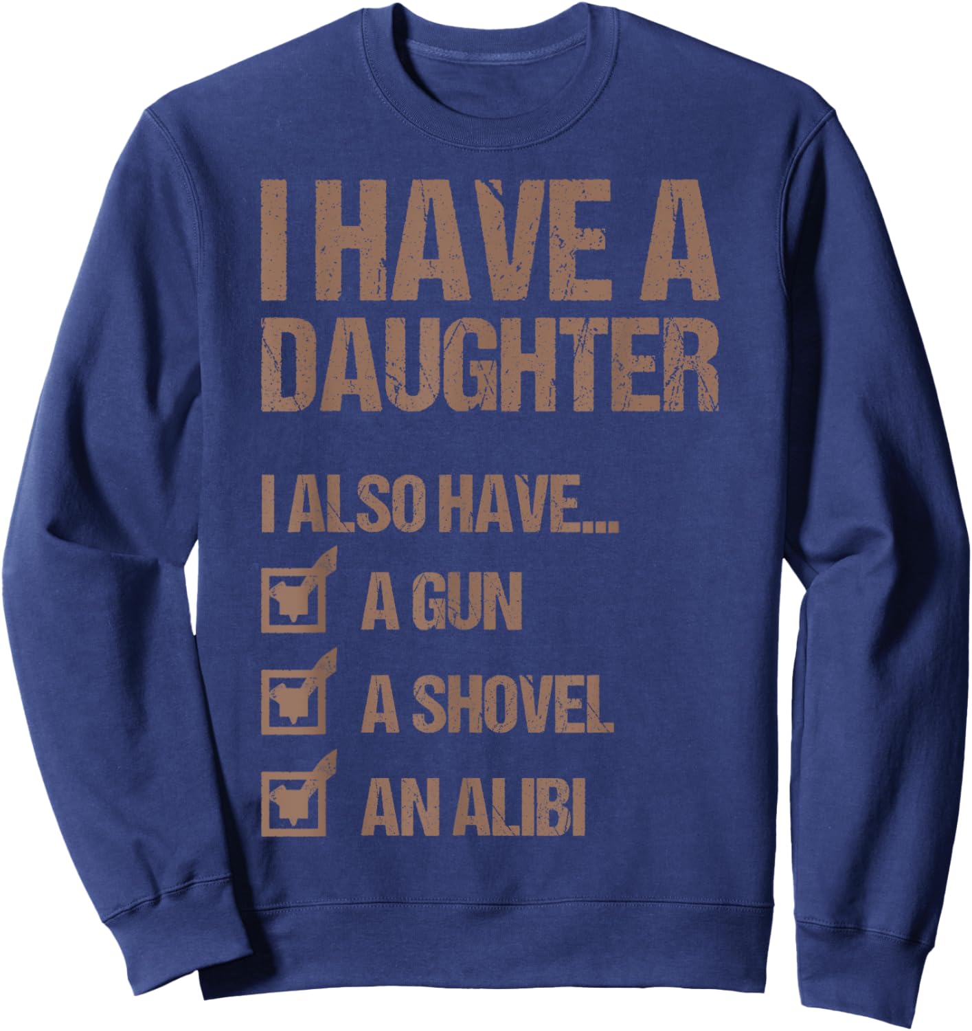 Dad Funny I Have A Daughter I Also Have A Gun A Shovel Sweatshirt - Sweatshirt | Navy