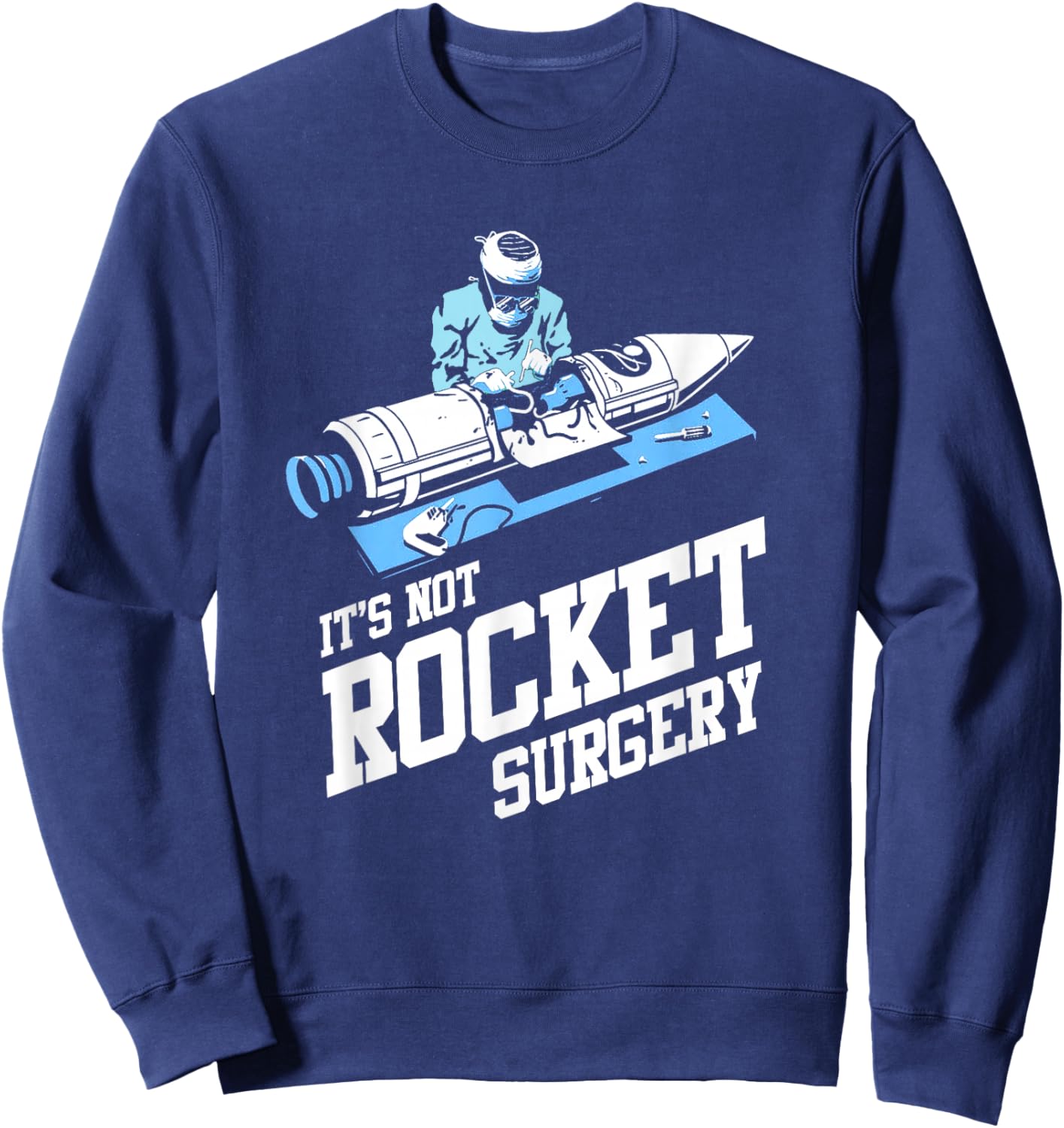 It's Not Rocket Surgery Shirt Doctor Surgeon Sweatshirt - Sweatshirt | Navy