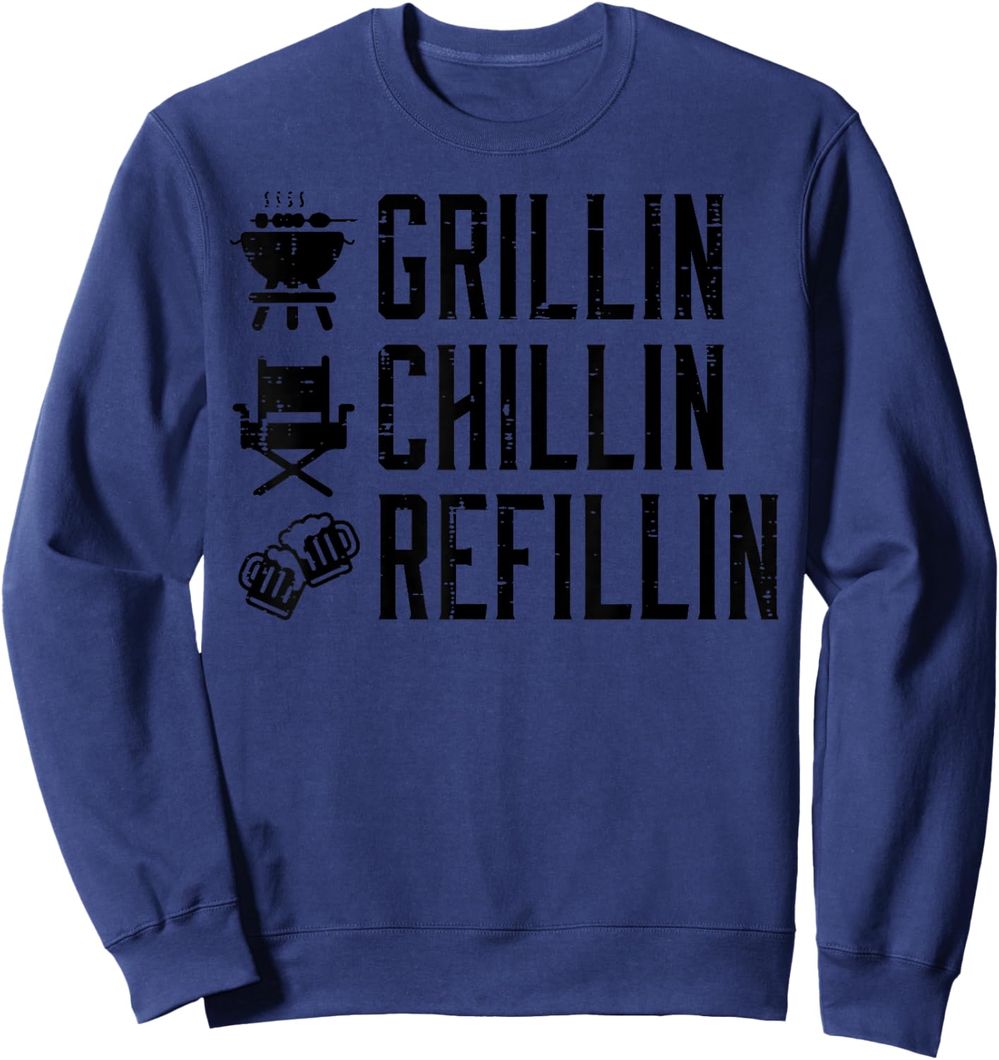 Grillin Chillin Refillin Funny Barbecue Bbq Grill Dad Men Sweatshirt - Sweatshirt | Navy