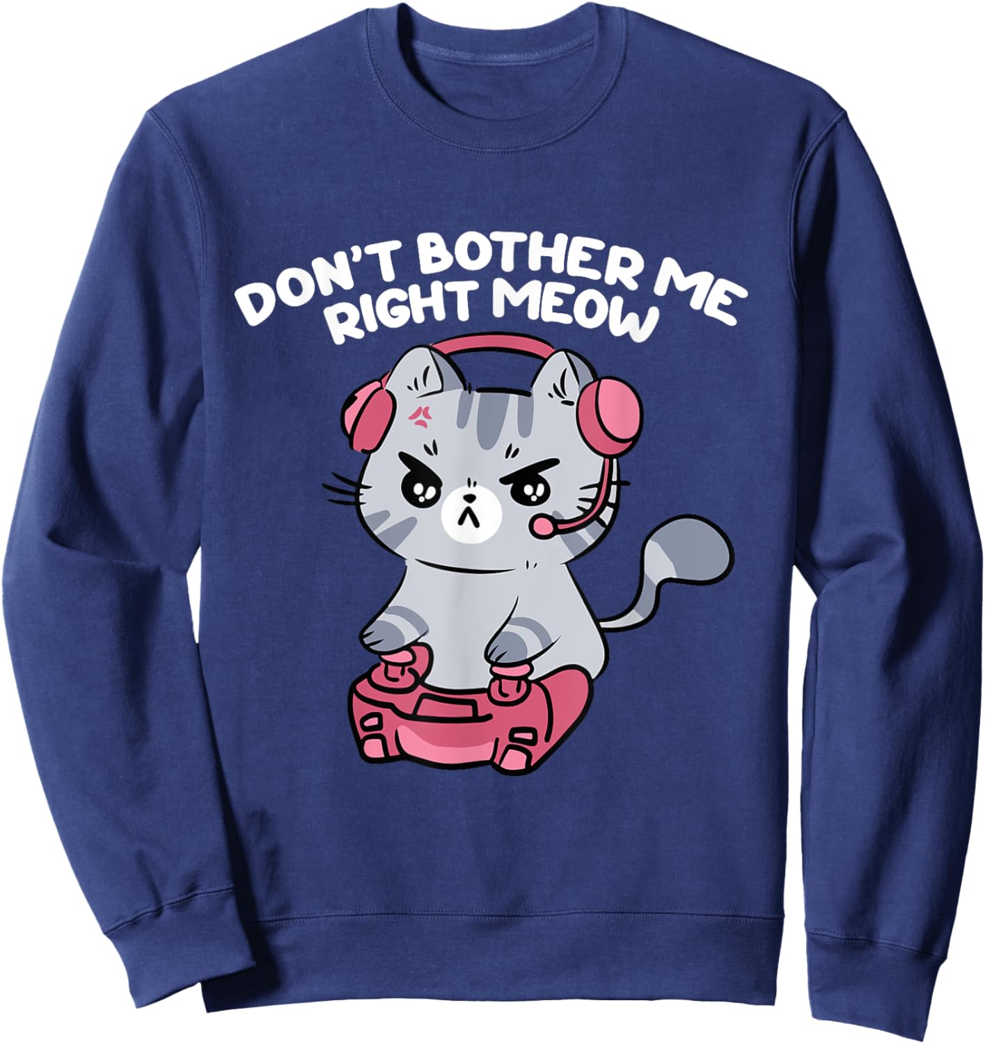 Don't Bother Me Right Meow, Funny Video Gamer and Cat Lover Women Girls Kids Sweatshirt - Sweatshirt | Navy