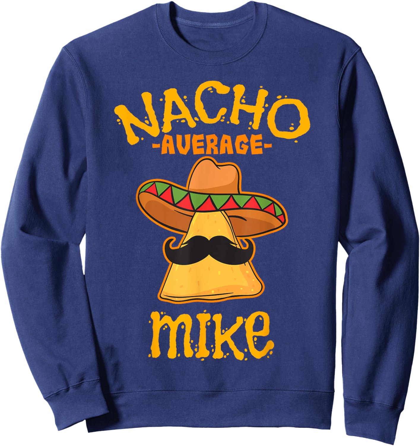 Nacho Average Mike Personalized Name Funny Taco Sweatshirt - Sweatshirt | Navy