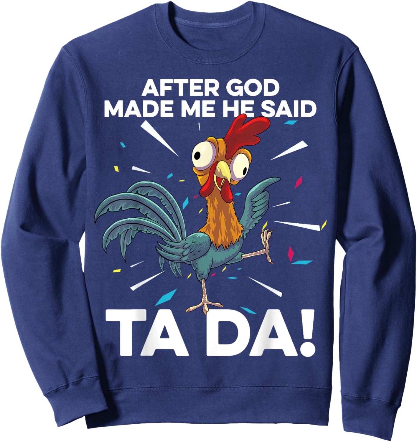 After God Made Me He Said Ta Da Funny Christian Chicken Sweatshirt - Sweatshirt | Navy
