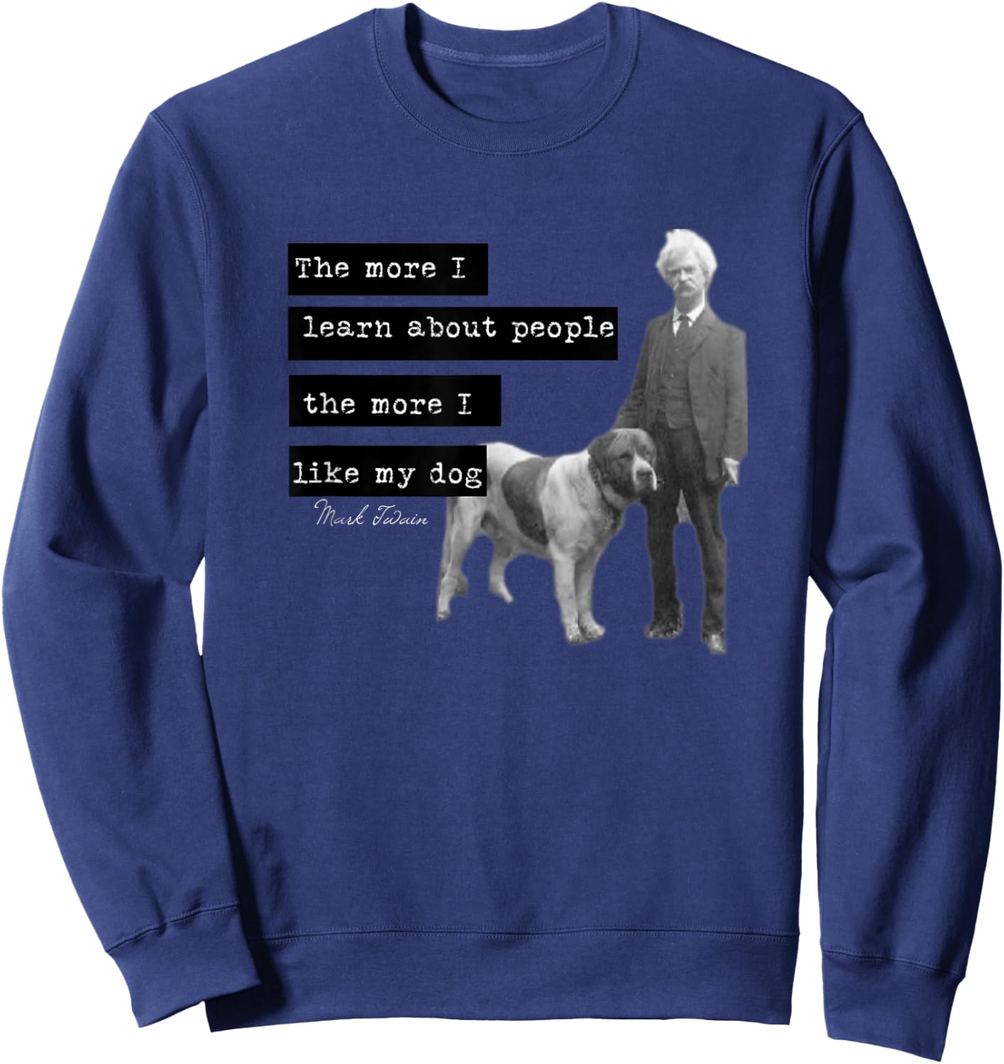 Mark Twain photo quote design The More I Like My Dog Sweatshirt - Sweatshirt | Navy