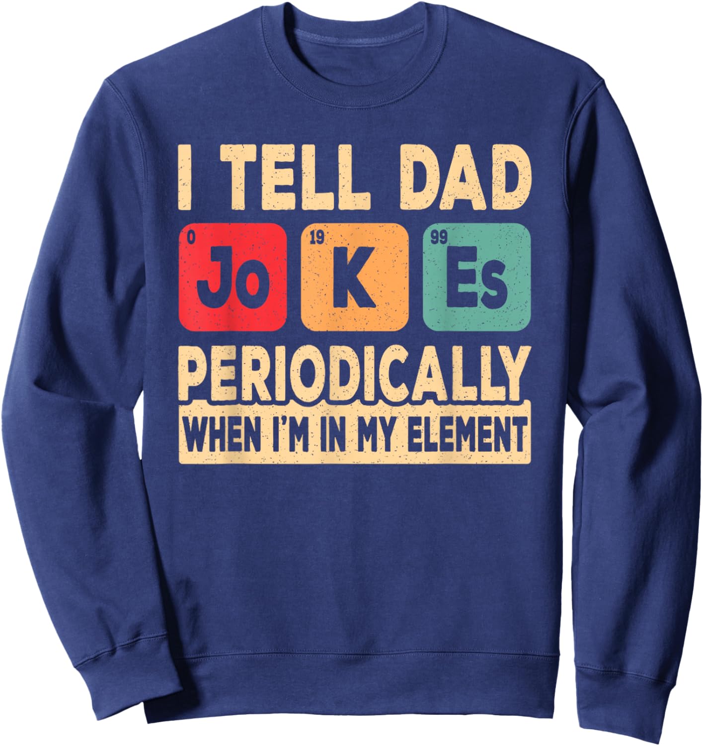 I Tell Dad Jokes Periodically Retro Papa Fathers Day Men Sweatshirt - Sweatshirt | Navy