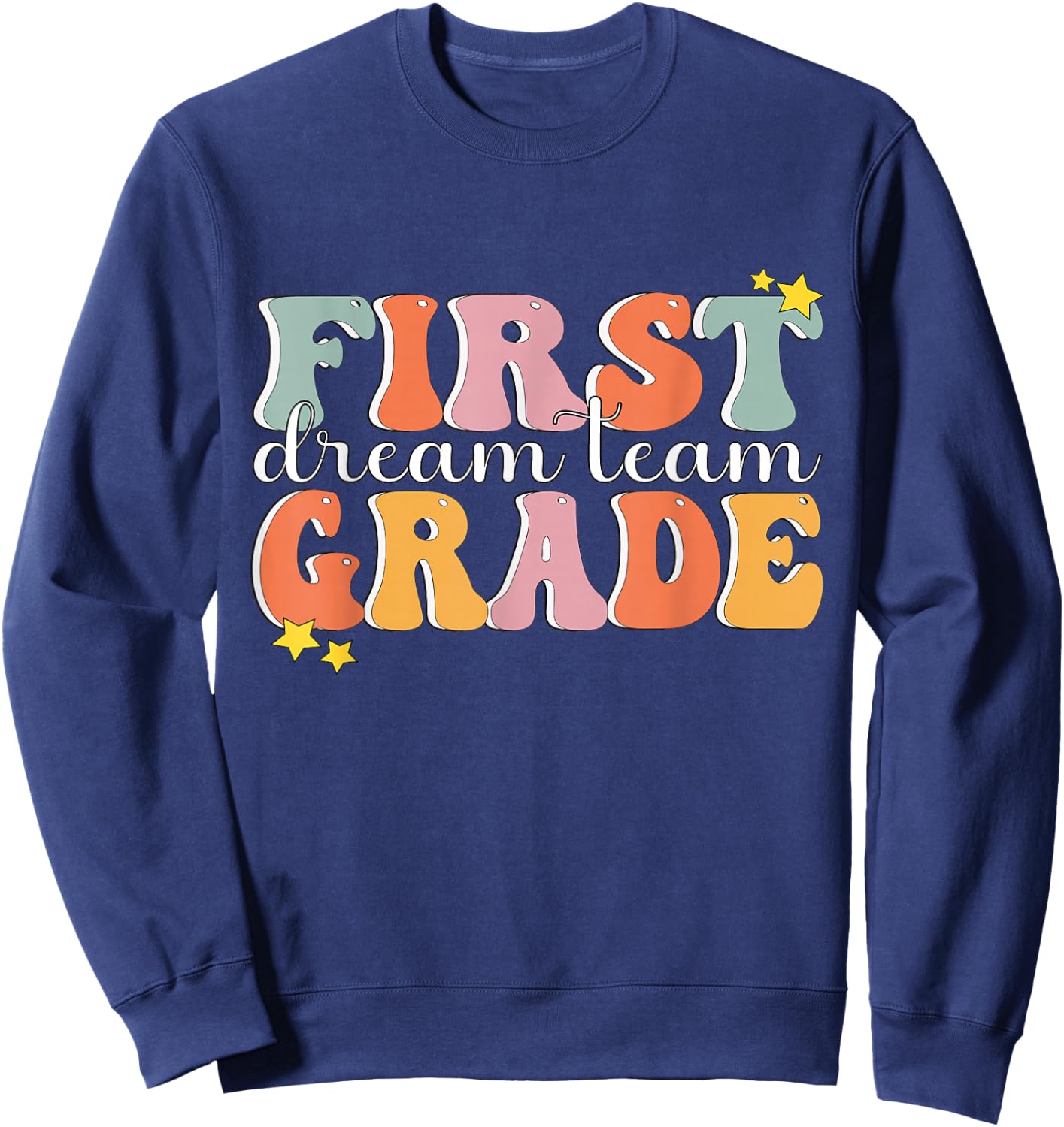 First Grade Dream Team Teacher Shirt First Day of 1st Grade Sweatshirt - Sweatshirt | Navy