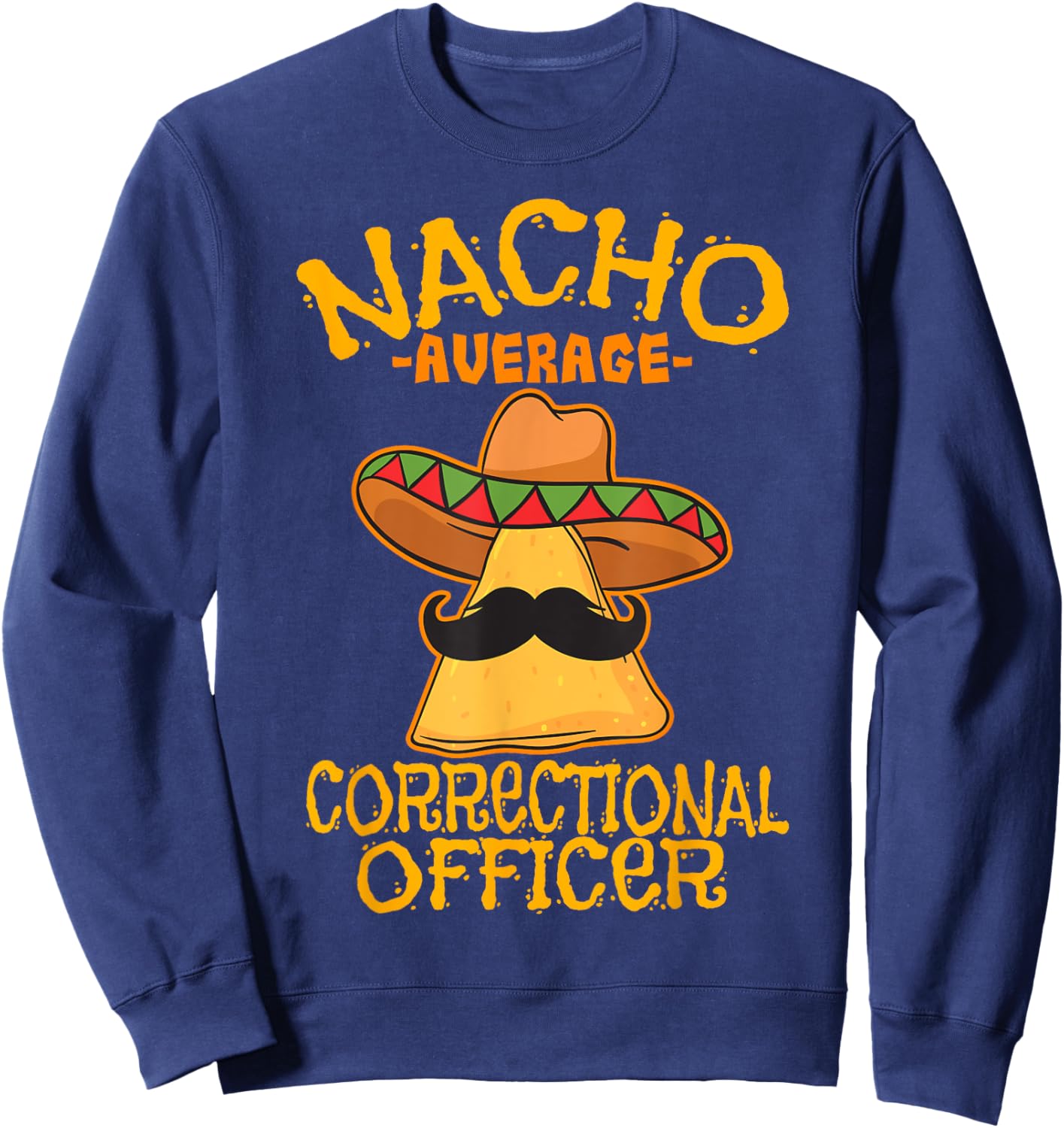 Nacho Average Correctional Officer Prison Cinco de Mayo Sweatshirt - Sweatshirt | Navy