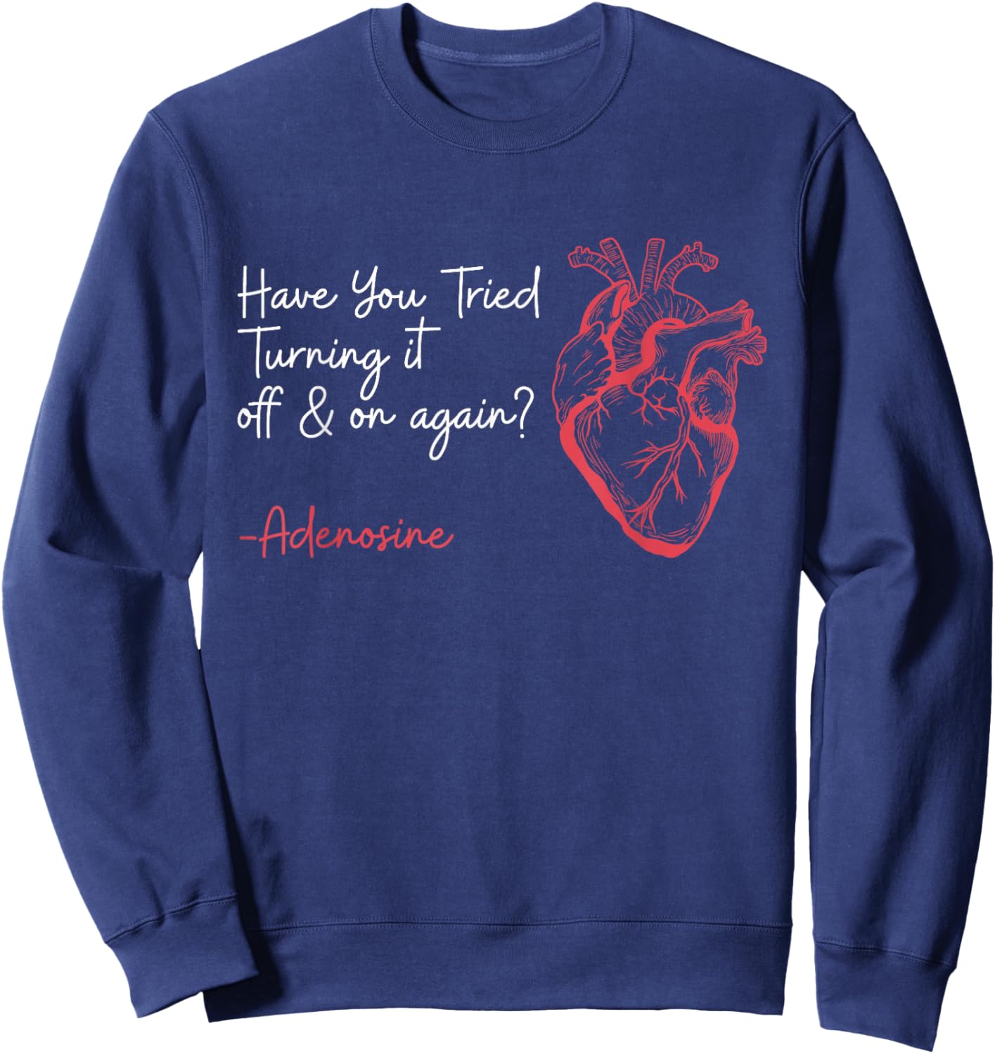 Have You Tried Turning It Off And On Again Adenosine Heart Sweatshirt - Sweatshirt | Navy