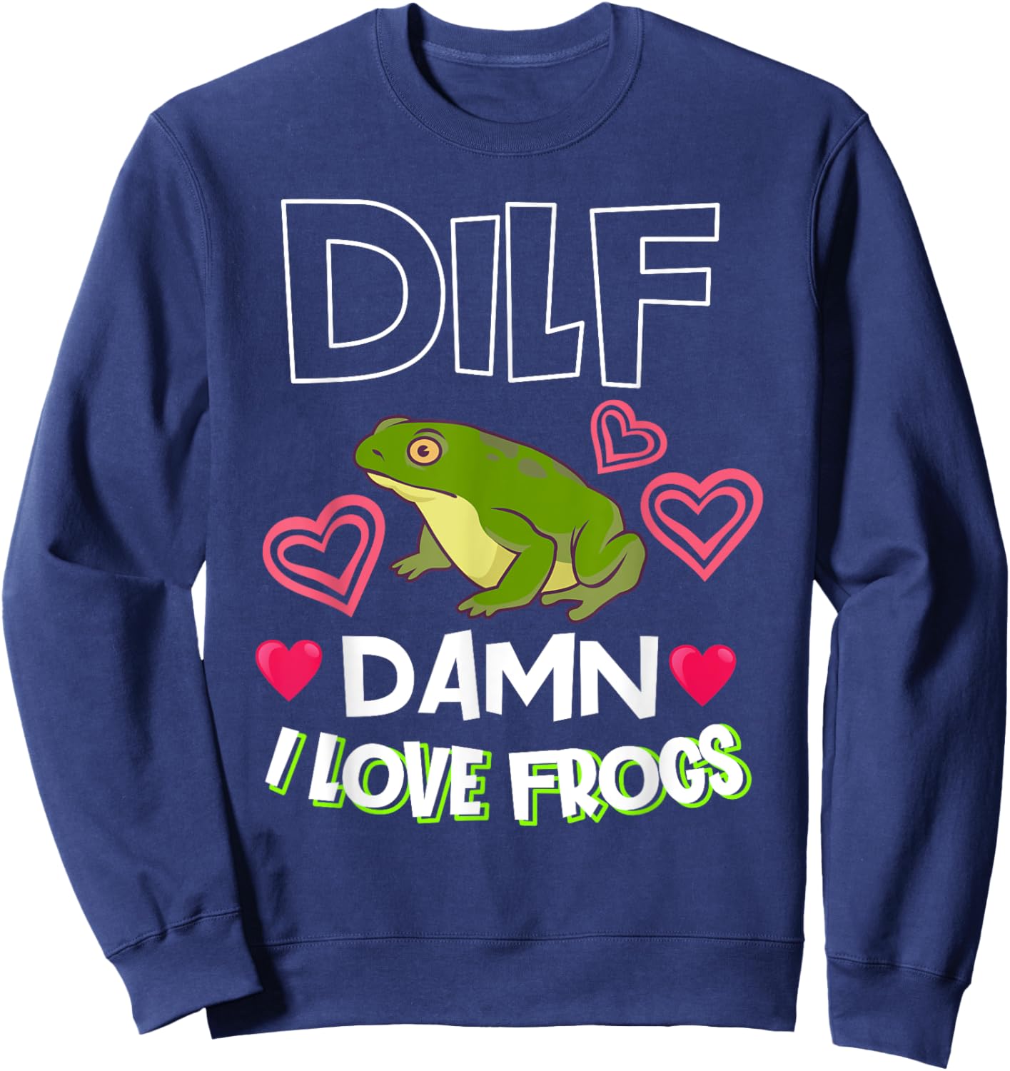 DILF Damn I Love Frogs Gift Frog Keeper Or Frog Lover Sweatshirt - Sweatshirt | Navy