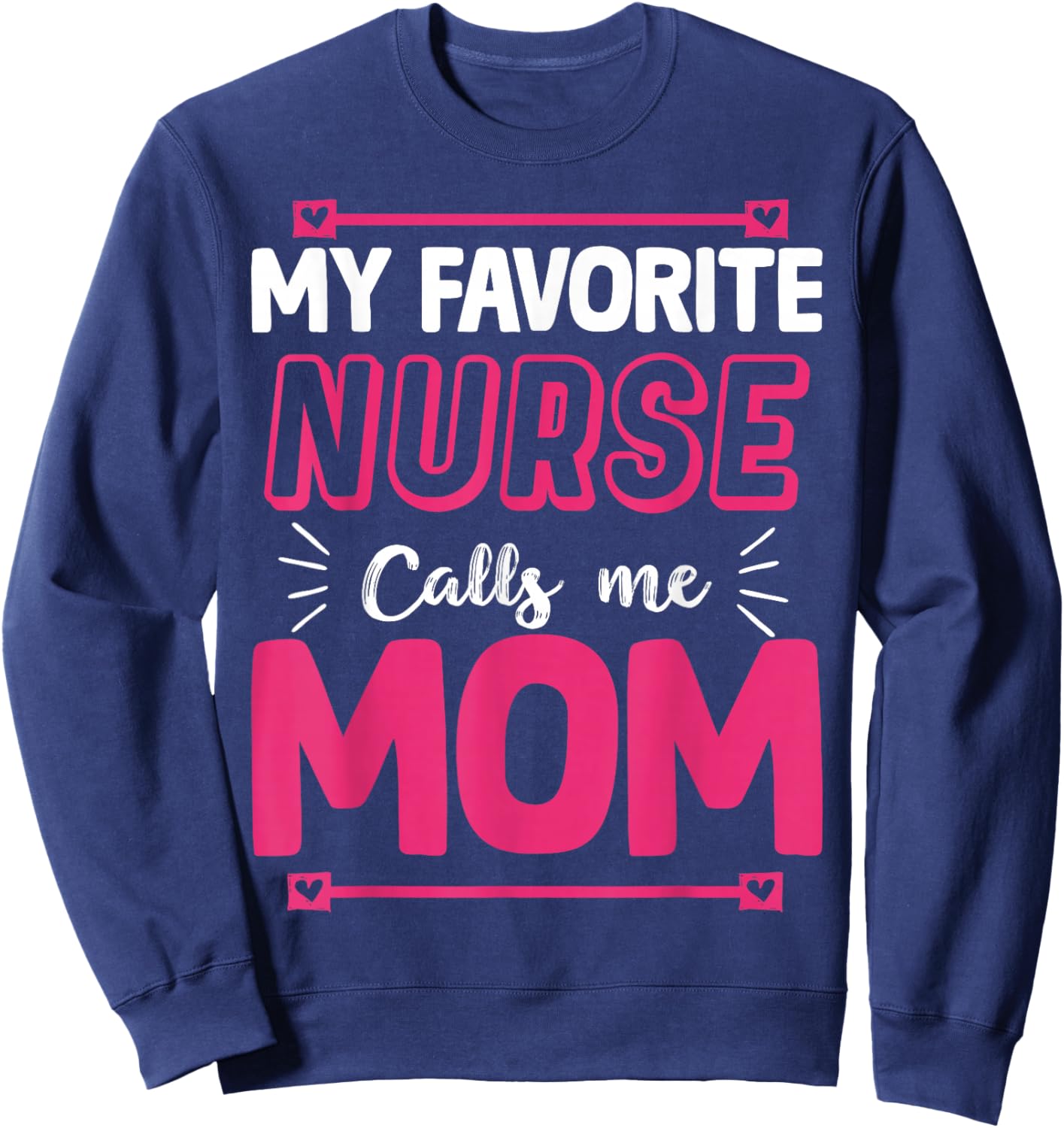My Favorite Nurse Calls Me Mom | Nurse Sweatshirt - Sweatshirt | Navy