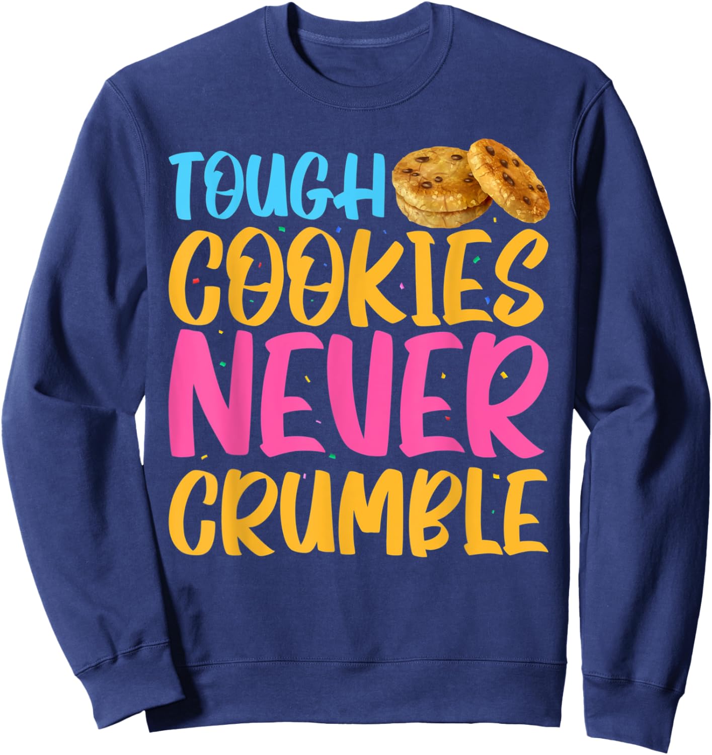 Tough Cookies Never Crumble Sweatshirt - Sweatshirt | Navy