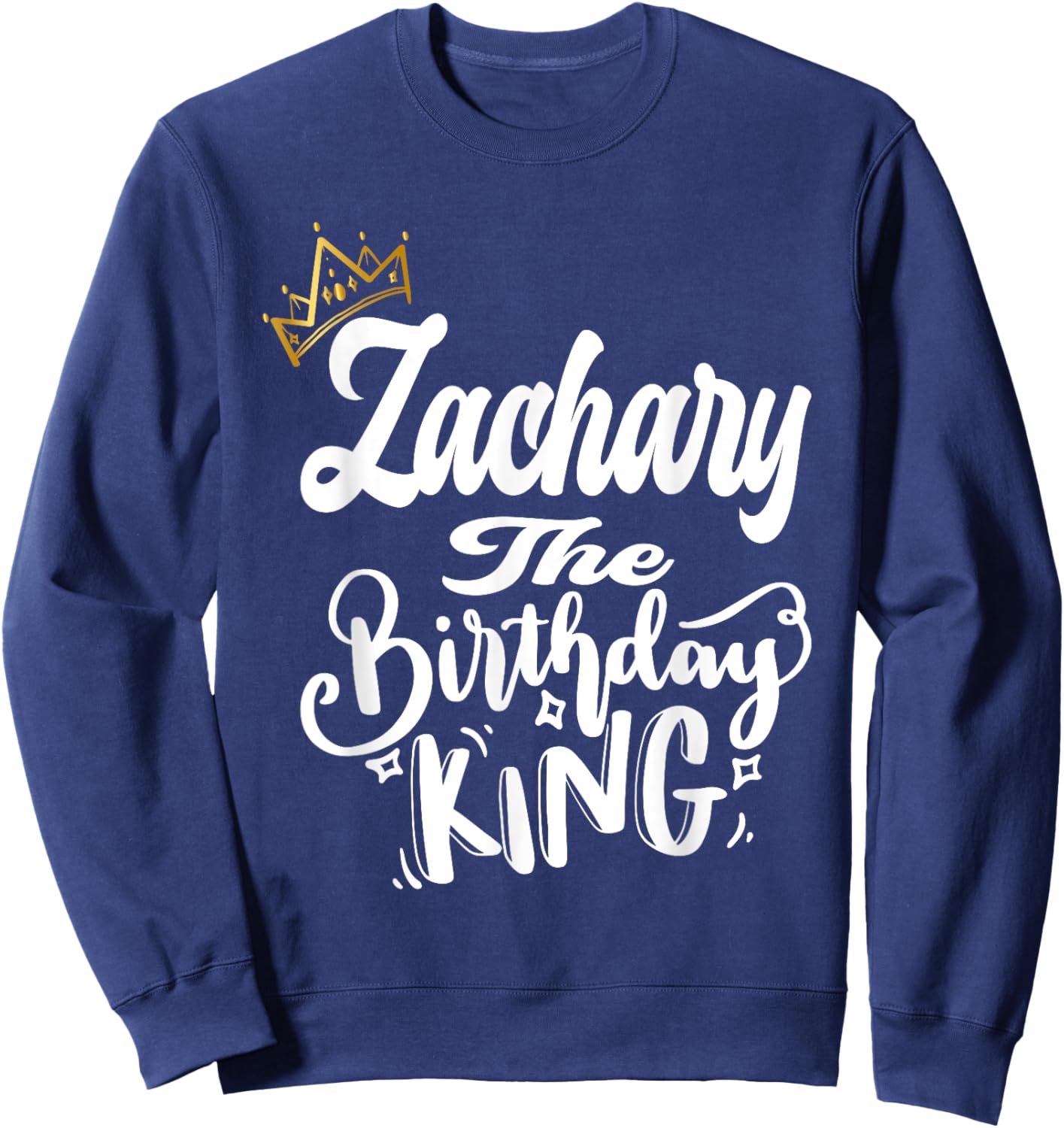 Zachary The Birthday King Happy Birthday Shirt Men Boys Teen Sweatshirt - Sweatshirt | Navy